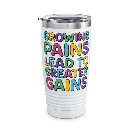 Growing Pains Lead To Greater Gains Tumbler, Occupational Therapy Tumbler, OT Tumbler