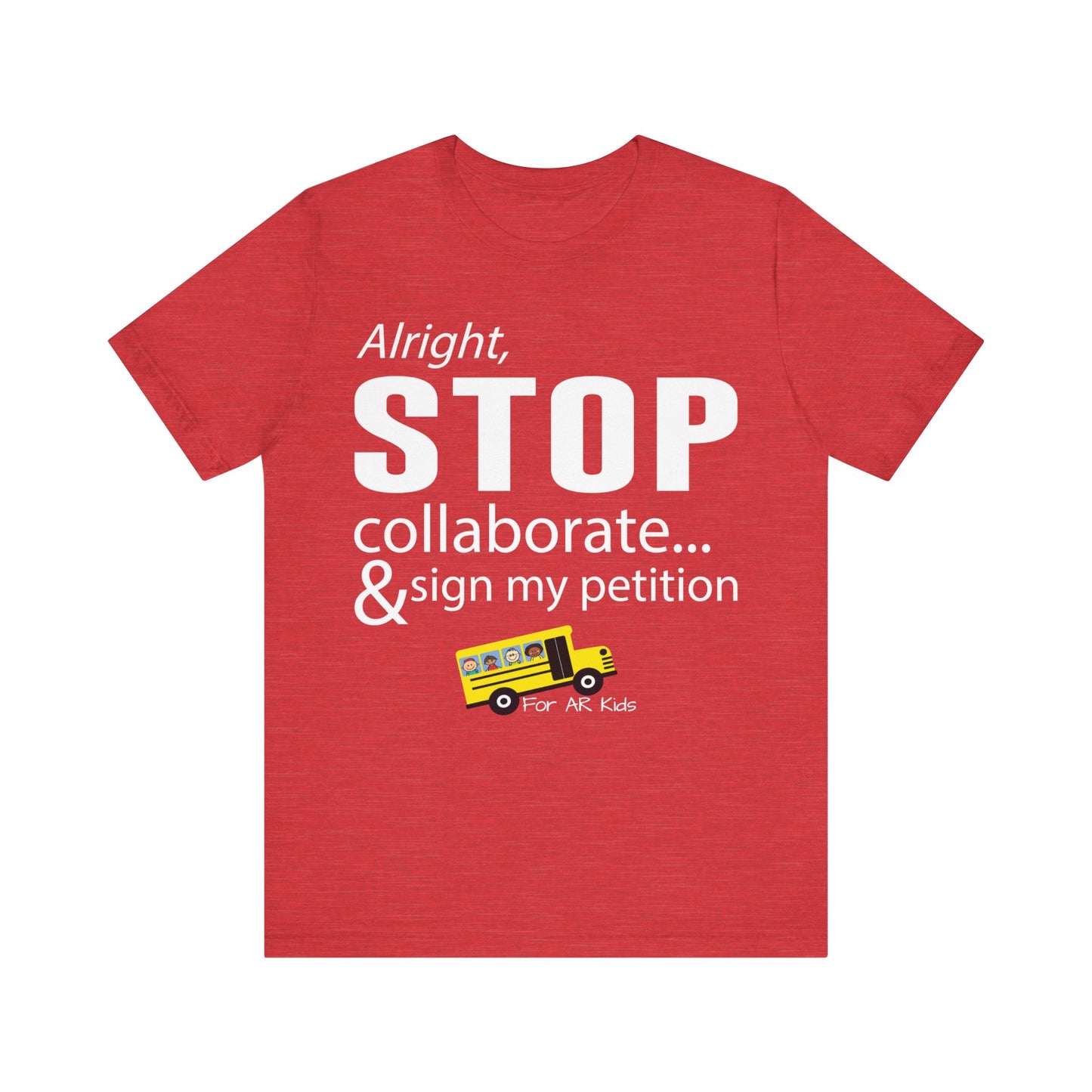 Alright Stop Collaborate and Sign My Petiton Shirt, AR Kids Shirt, School Bus Shirt