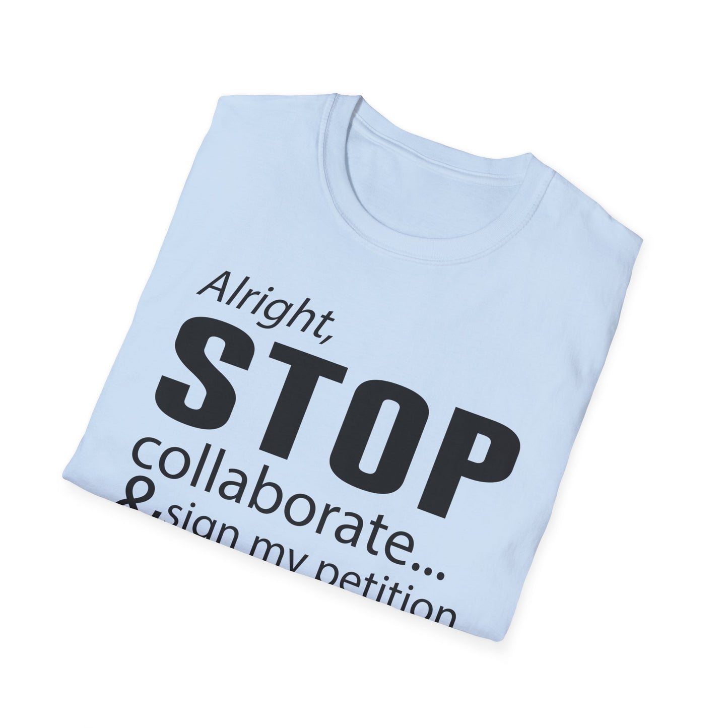 Alright Stop Collaborate and Sign My Petition Shirt, AR Kids Shirt, Funny Quote Shirt, Graphic Tee