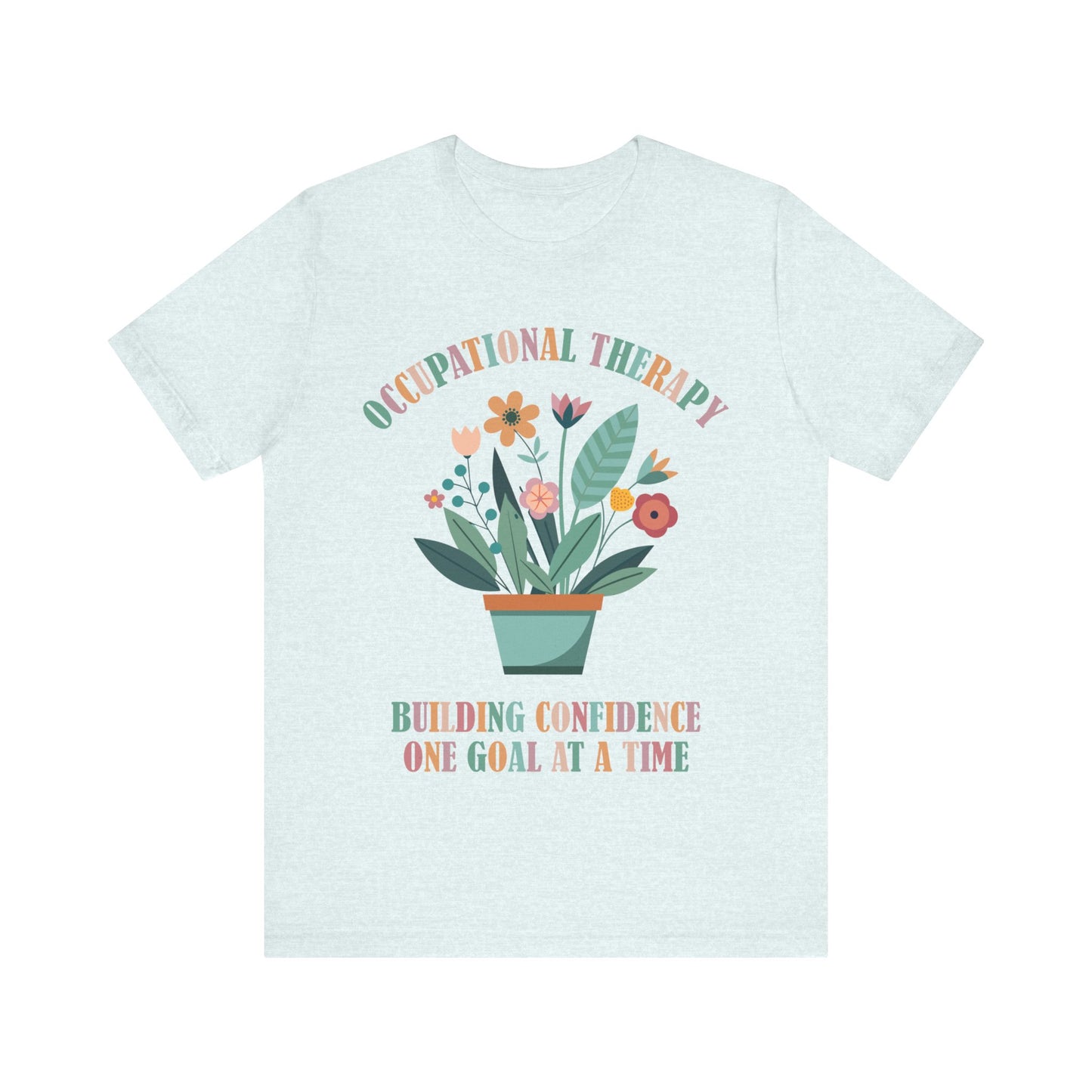Occupational Therapy Building Confidence One Goal At A Time Shirt
