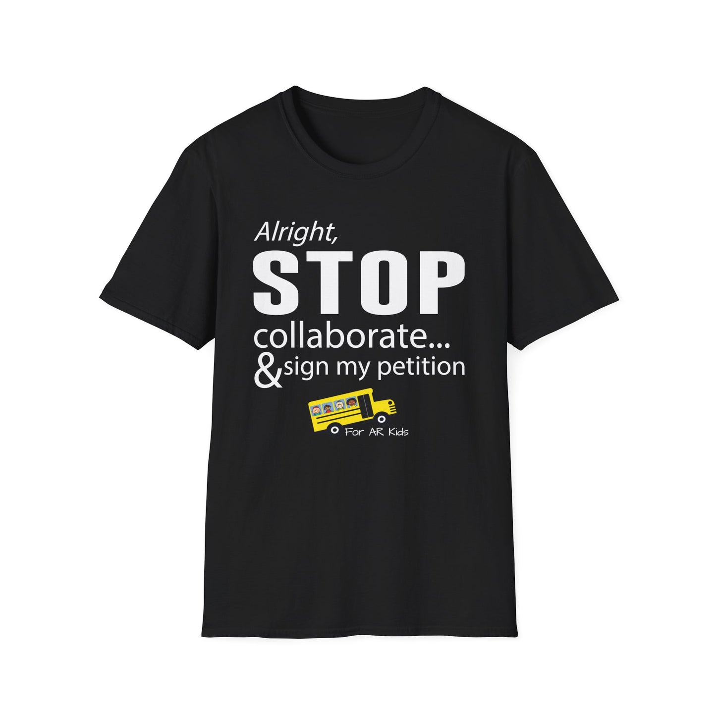 Alright Stop Collaborate and Sign My Petition Shirt, AR Kids Shirt, Funny Quote Shirt, Graphic Tee