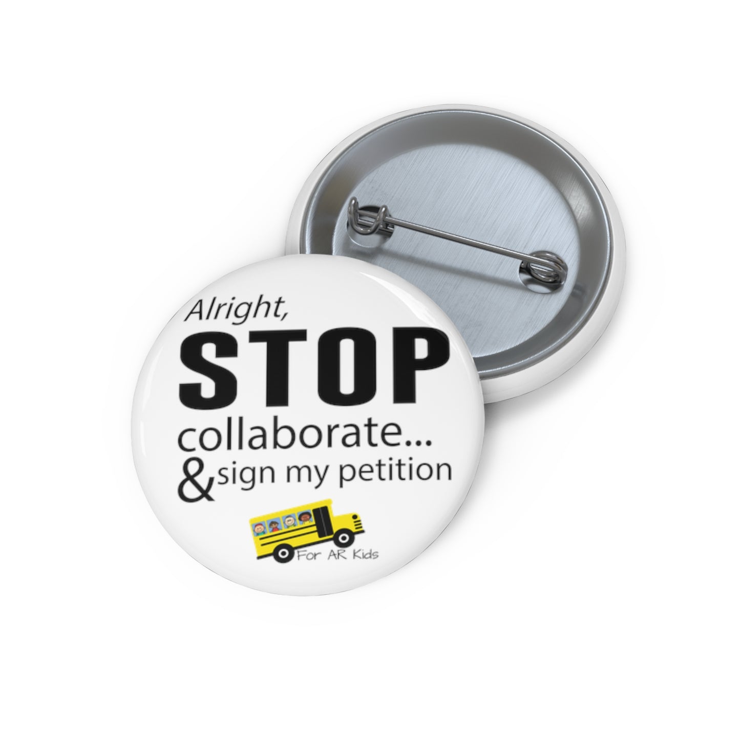 Alright Stop Collaborate and Sign My Petition Pin Buttons, AR Kids Pin Buttons, School Bus Pin Buttons