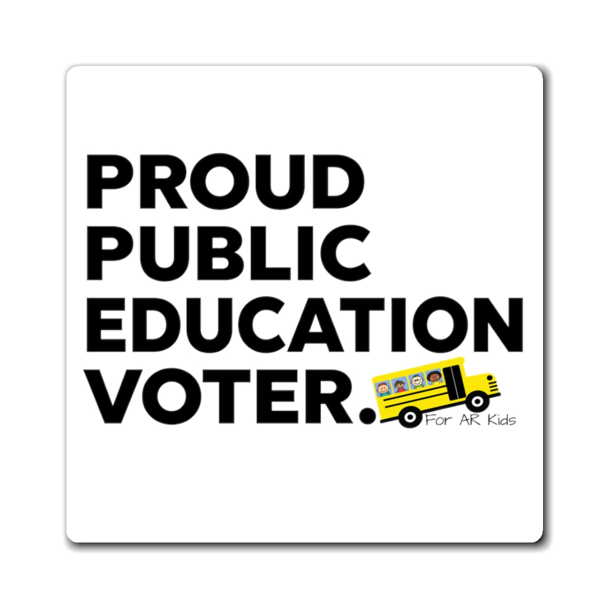 Proud Public Education Voter Magnets, School Bus Magnets, AR Kids Magnets, Cute Students Magnets