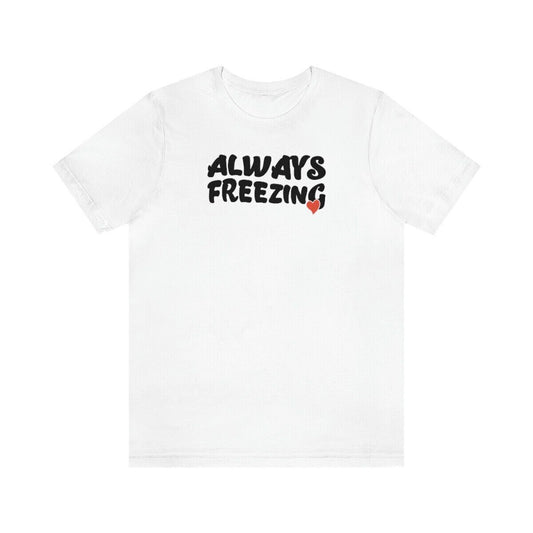 Always Freezing Shirt Freezing Season Shirt Winter Vibes Christmas Shirt