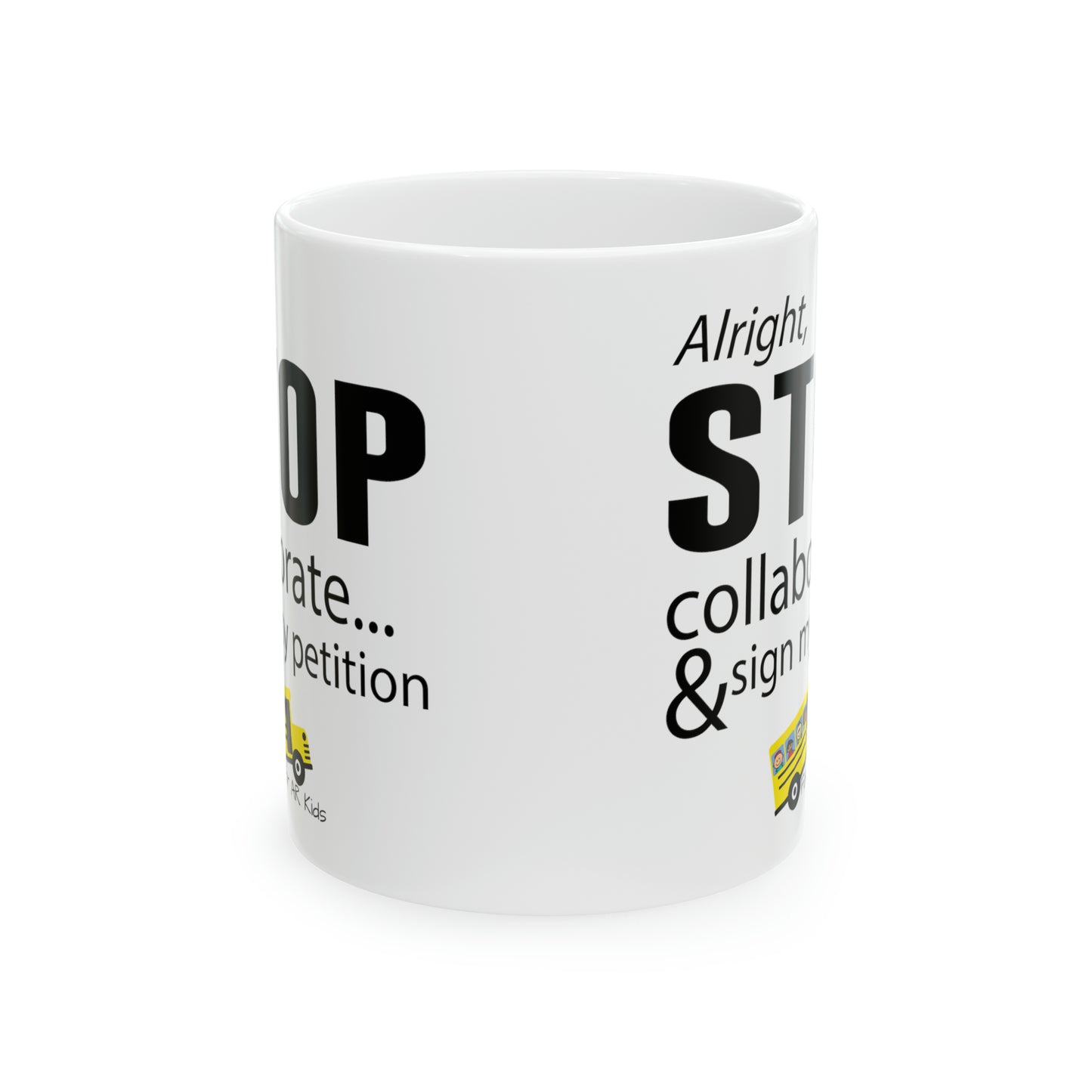 Alright Stop Collaborate and Sign My Petition Ceramic Mug, AR Kids Mugs, Coffee Mug