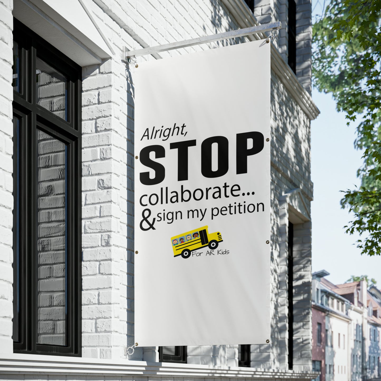 Alright Stop Collaborate and Sign My Petition Vinyl Banners, AR Kids Vinyl Banners, School Bus Vinyl Banner