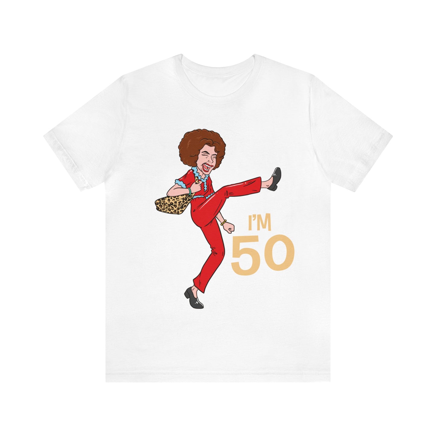 I'm 50 years old shirt, I'm Sally Shirt, Kick Shirt, Stretch and Kick Shirt