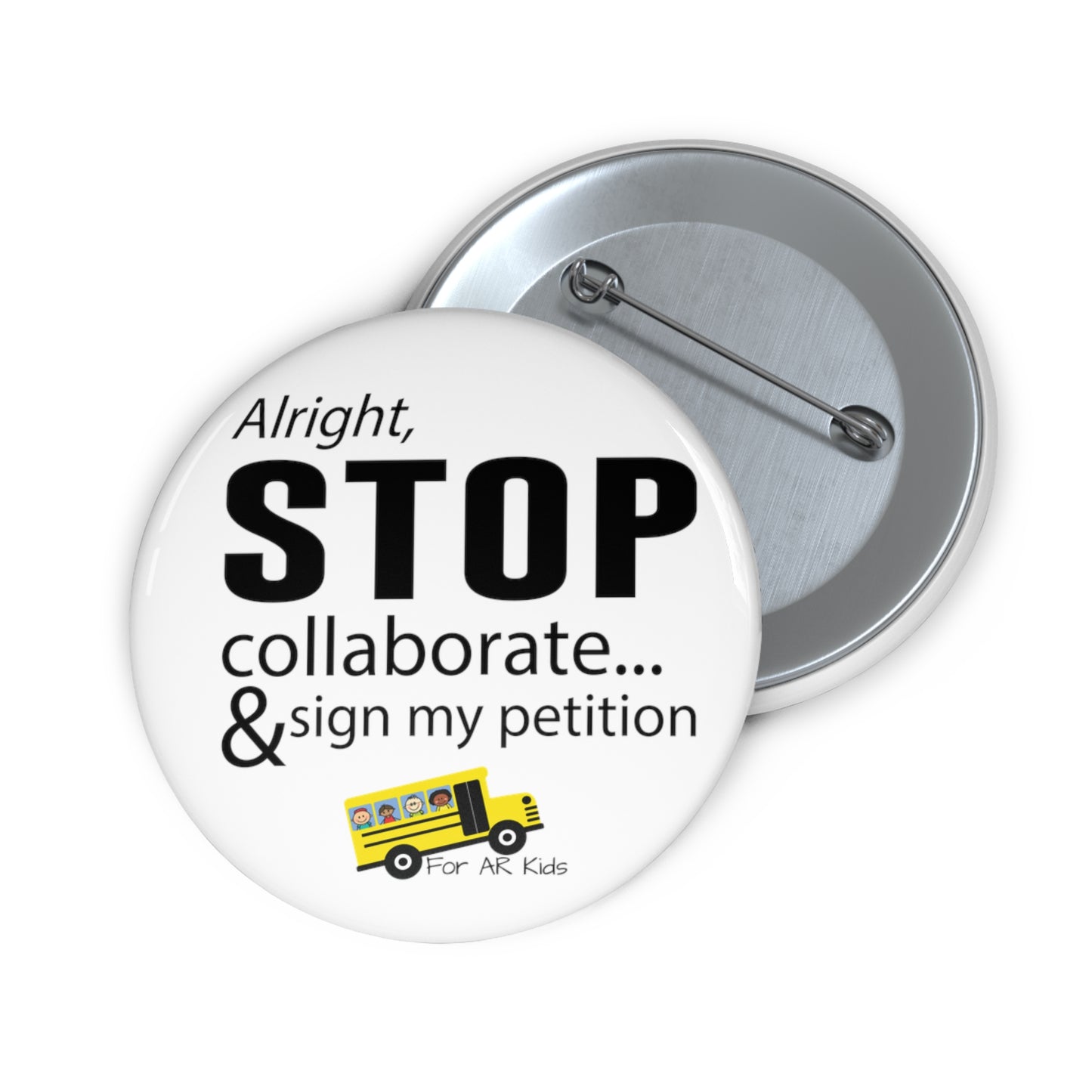 Alright Stop Collaborate and Sign My Petition Pin Buttons, AR Kids Pin Buttons, School Bus Pin Buttons