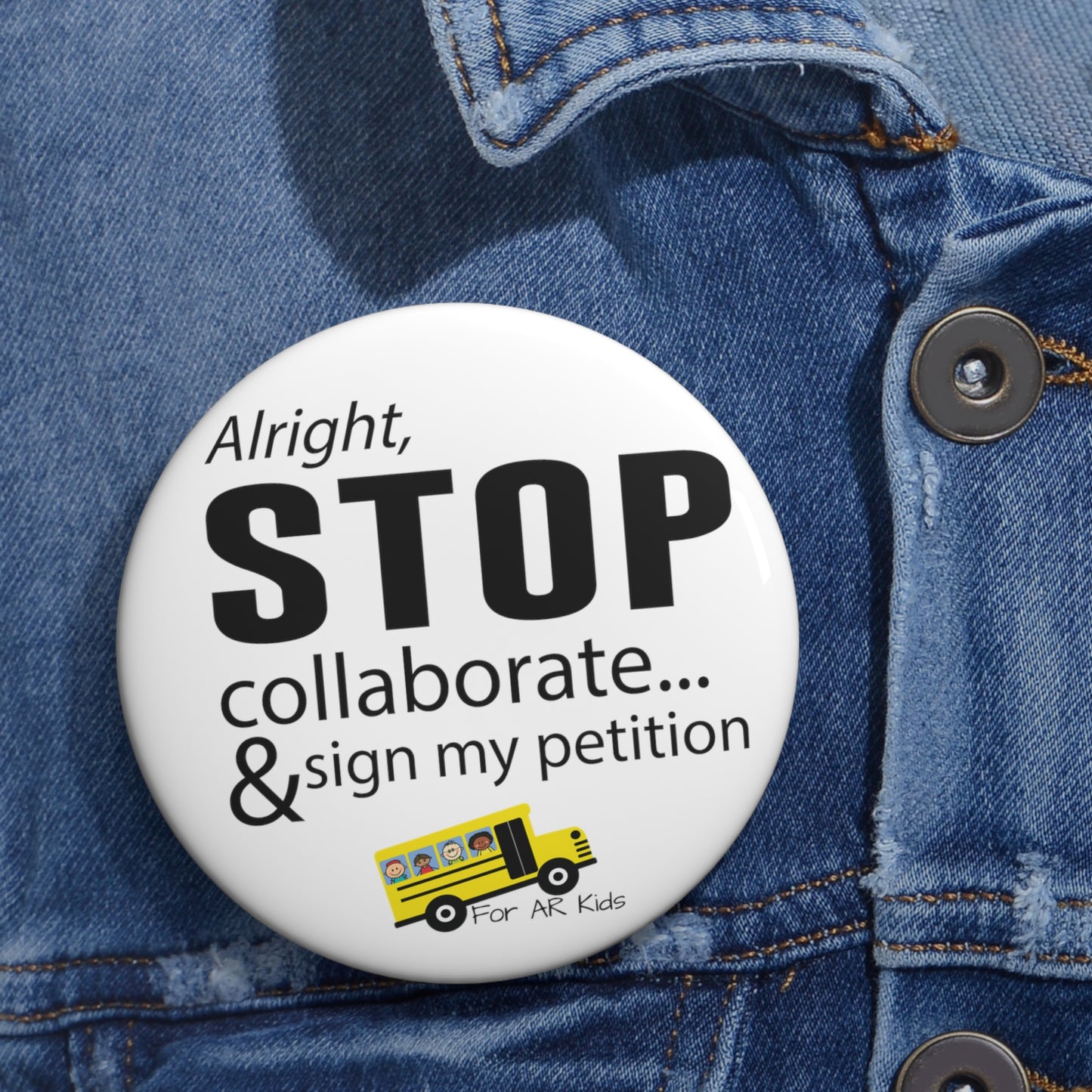 Alright Stop Collaborate and Sign My Petition Pin Buttons, AR Kids Pin Buttons, School Bus Pin Buttons