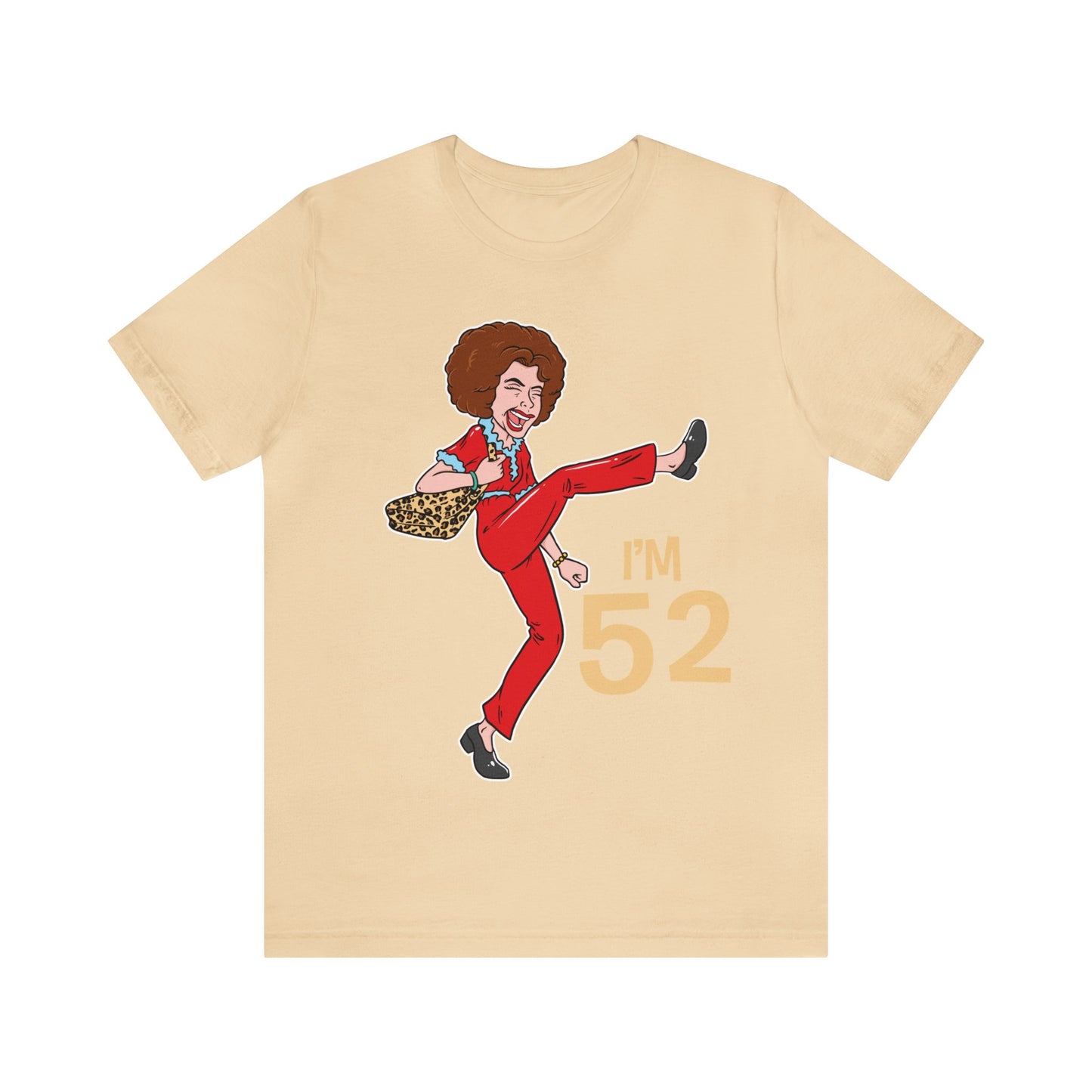 I'm 52 years old shirt, I'm Sally Shirt, Kick Shirt, Stretch and Kick Shirt