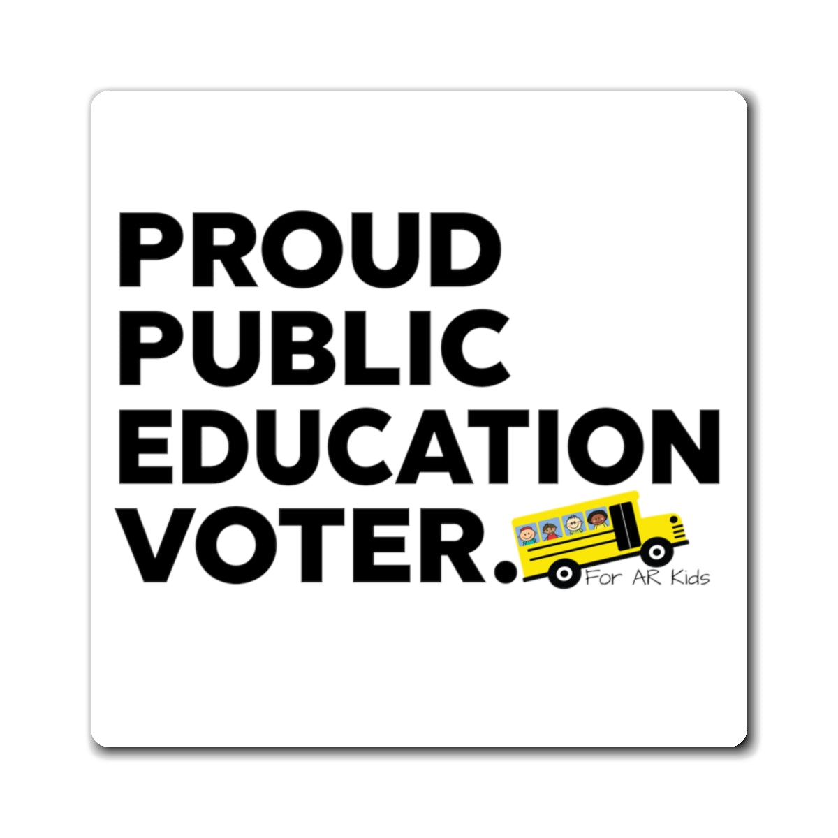 Proud Public Education Voter Magnets, School Bus Magnets, AR Kids Magnets, Cute Students Magnets