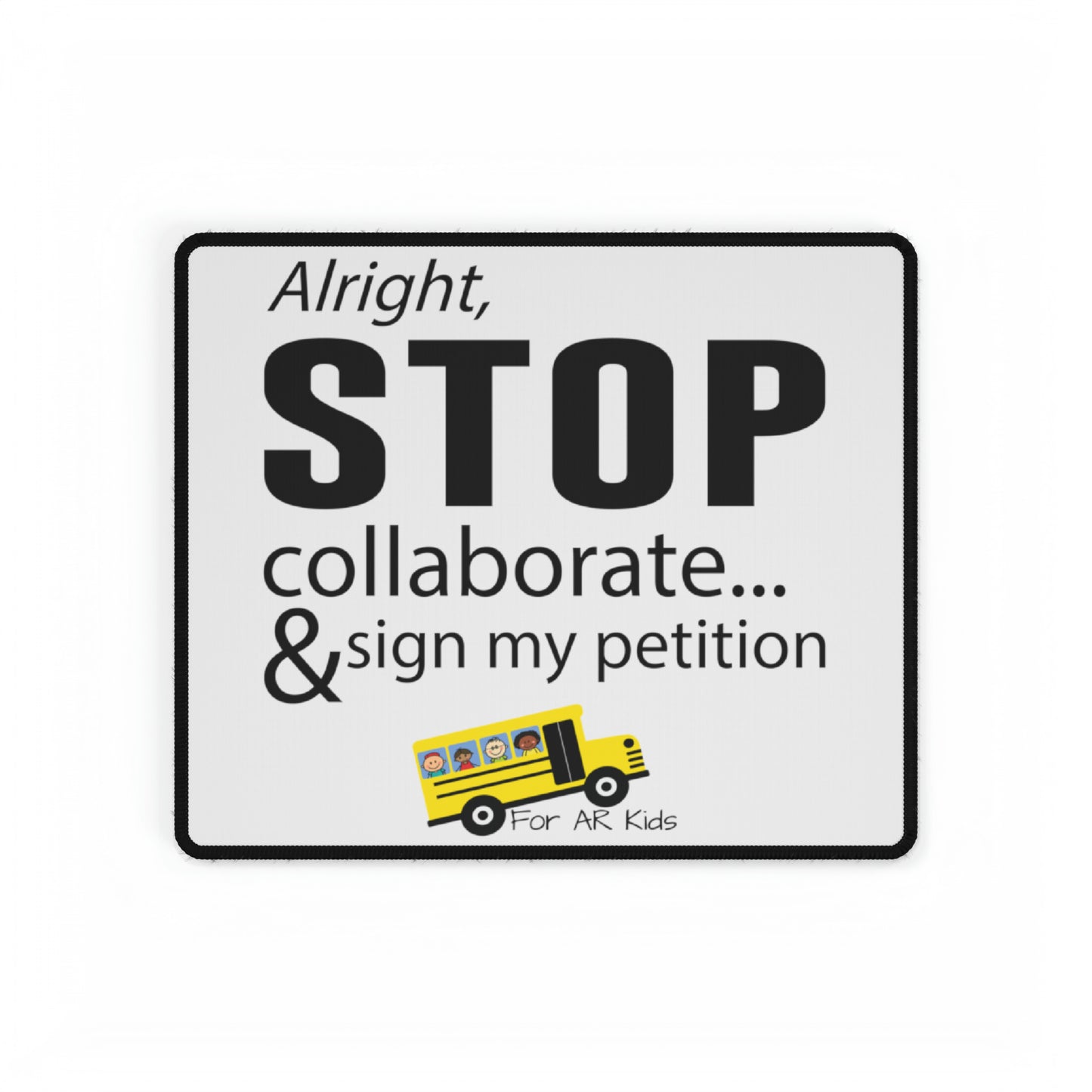 Alright Stop Collaborate and Sign My Petition Desk Mats, AR Kids Desk Mats, Desk Pad, Office Gift