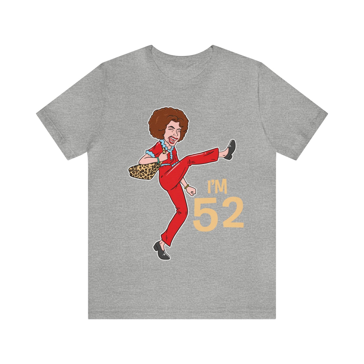 I'm 52 years old shirt, I'm Sally Shirt, Kick Shirt, Stretch and Kick Shirt