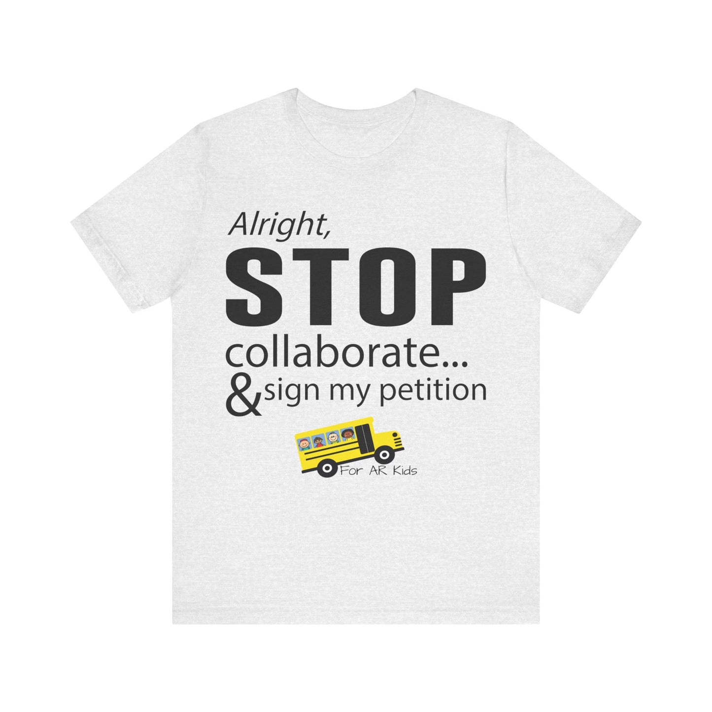 Alright Stop Collaborate and Sign My Petiton Shirt, AR Kids Shirt, School Bus Shirt