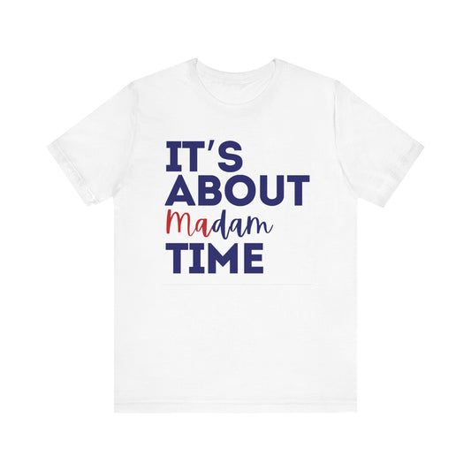 Its About Madam Time Shirt, Kamala Harris Shirt, Madam President Shirt, Political Tee