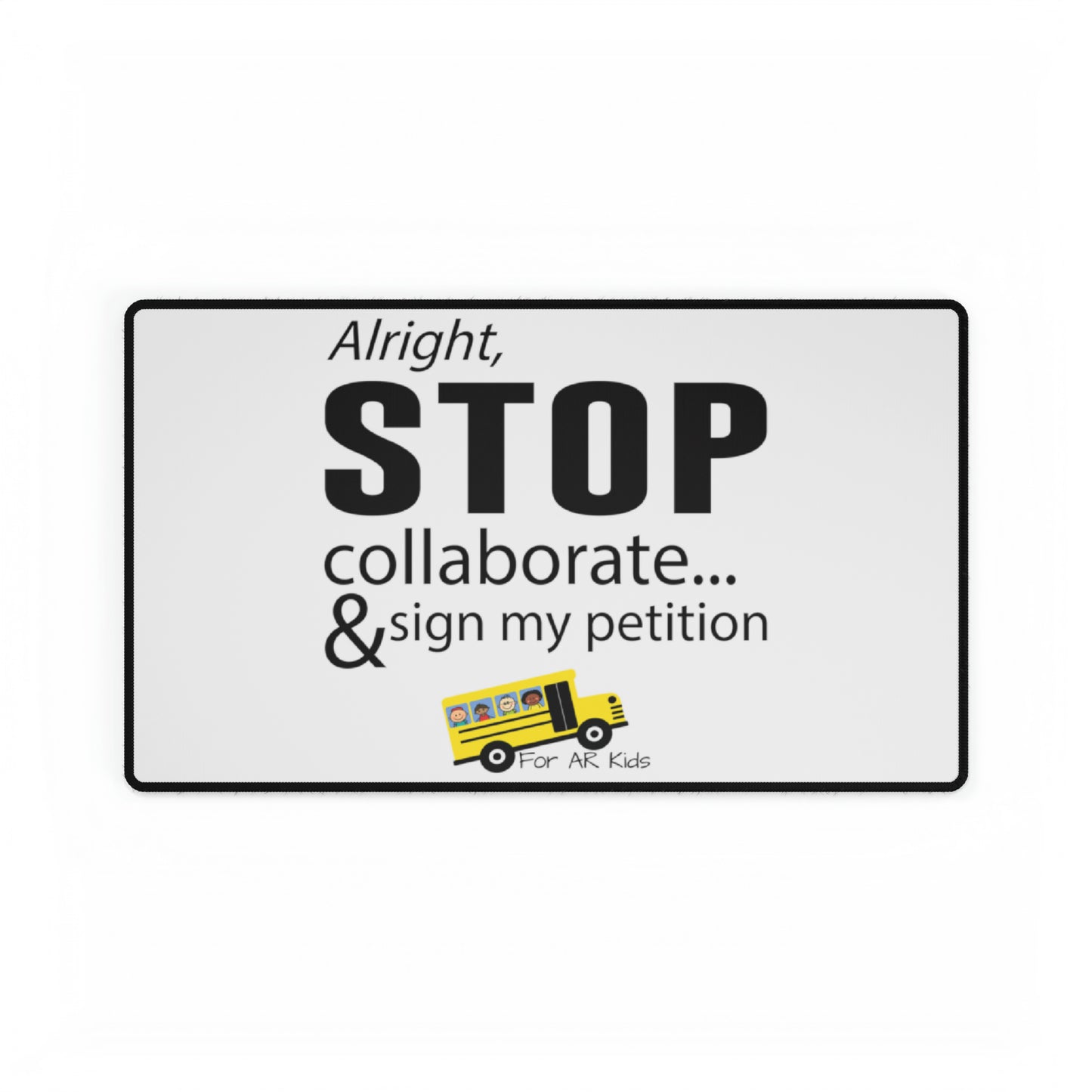 Alright Stop Collaborate and Sign My Petition Desk Mats, AR Kids Desk Mats, Desk Pad, Office Gift