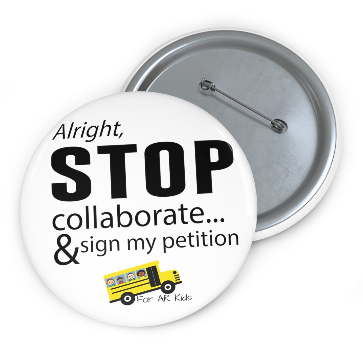 Alright Stop Collaborate and Sign My Petition Pin Buttons, AR Kids Pin Buttons, School Bus Pin Buttons