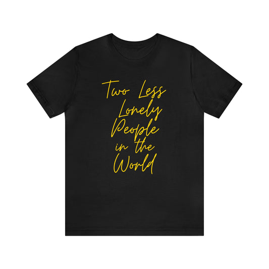 Two Less Lonely People In The World Unisex Jersey Short Sleeve Tee