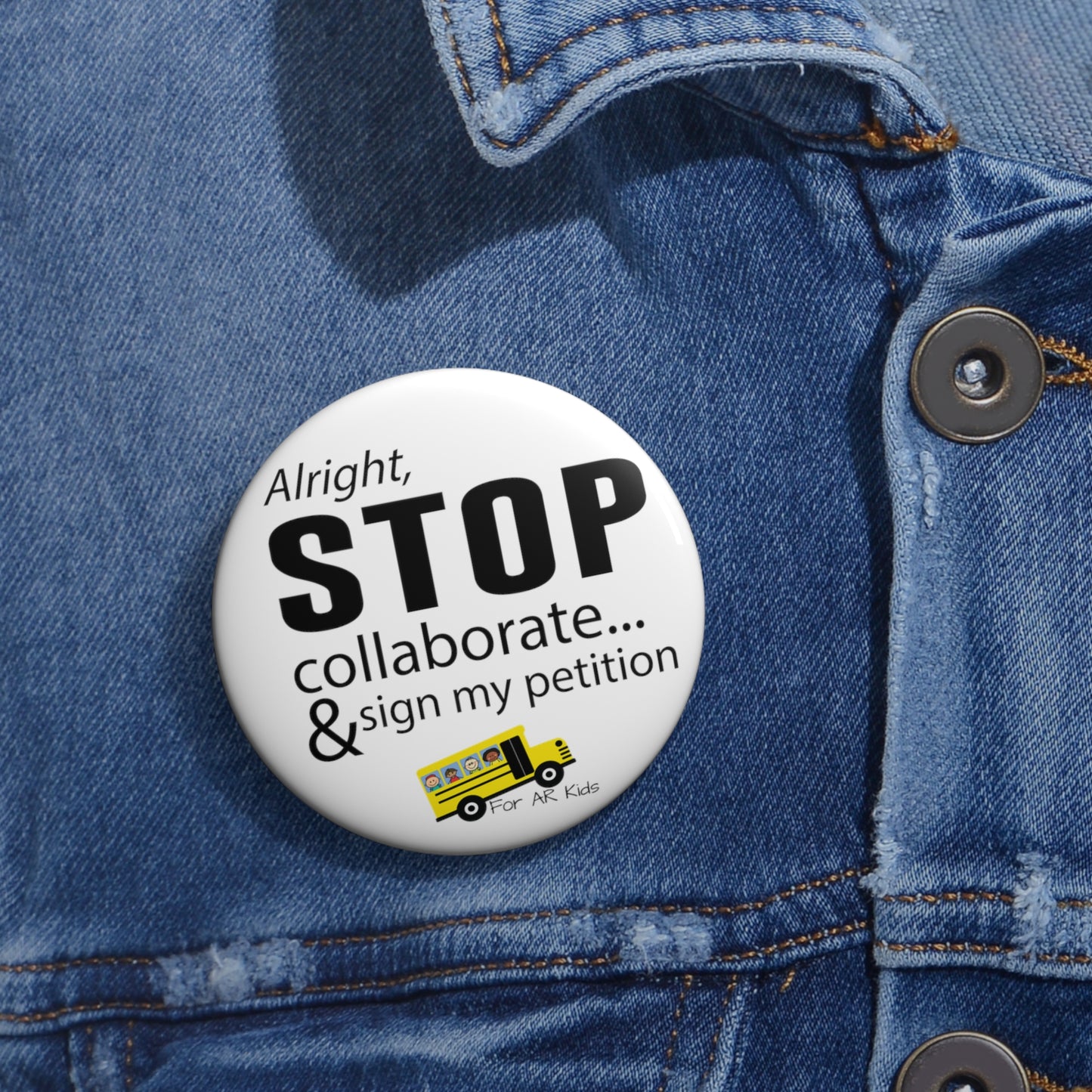 Alright Stop Collaborate and Sign My Petition Pin Buttons, AR Kids Pin Buttons, School Bus Pin Buttons