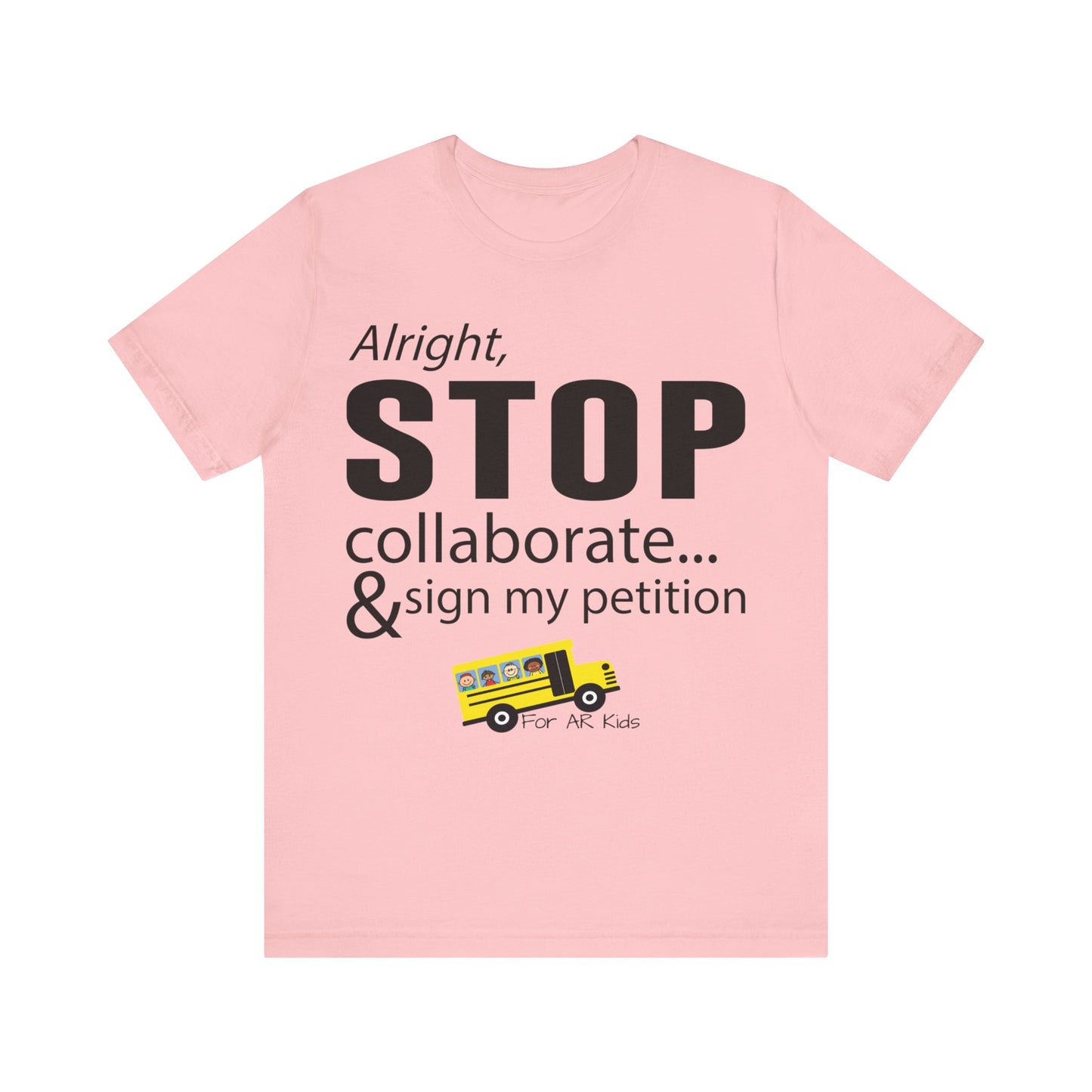 Alright Stop Collaborate and Sign My Petiton Shirt, AR Kids Shirt, School Bus Shirt