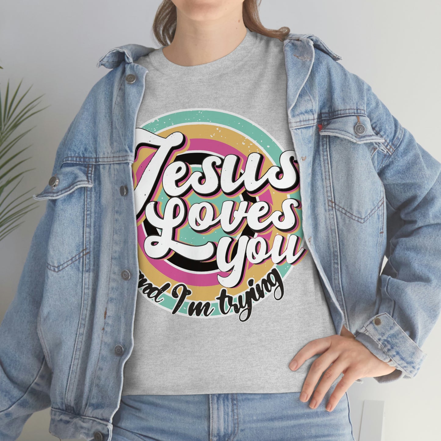 Jesus Loves You and I'm Trying Shirt - Pray, Praise, Faith, Love, Religious