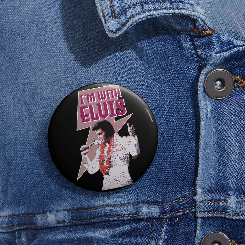 Custom Pin Buttons - I'm With Elvis Presley