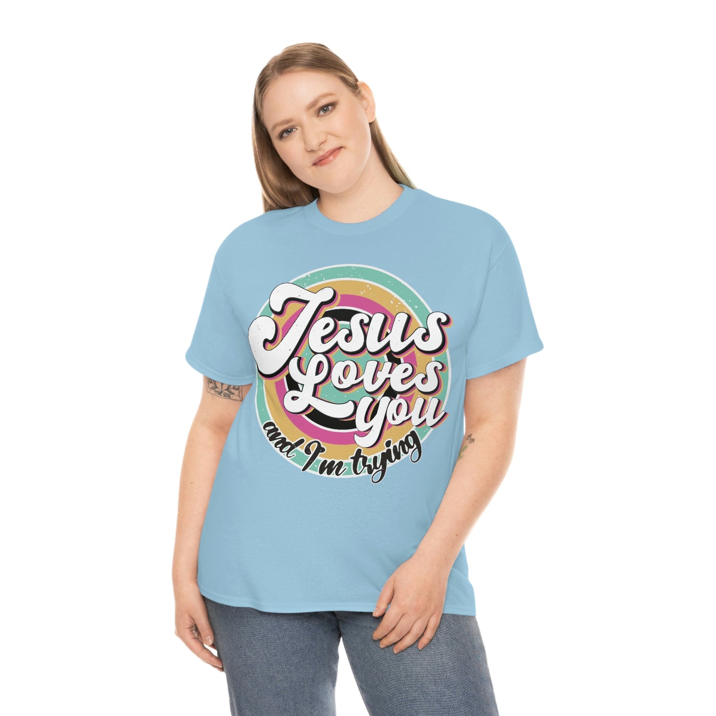 Jesus Loves You and I'm Trying Shirt - Pray, Praise, Faith, Love, Religious