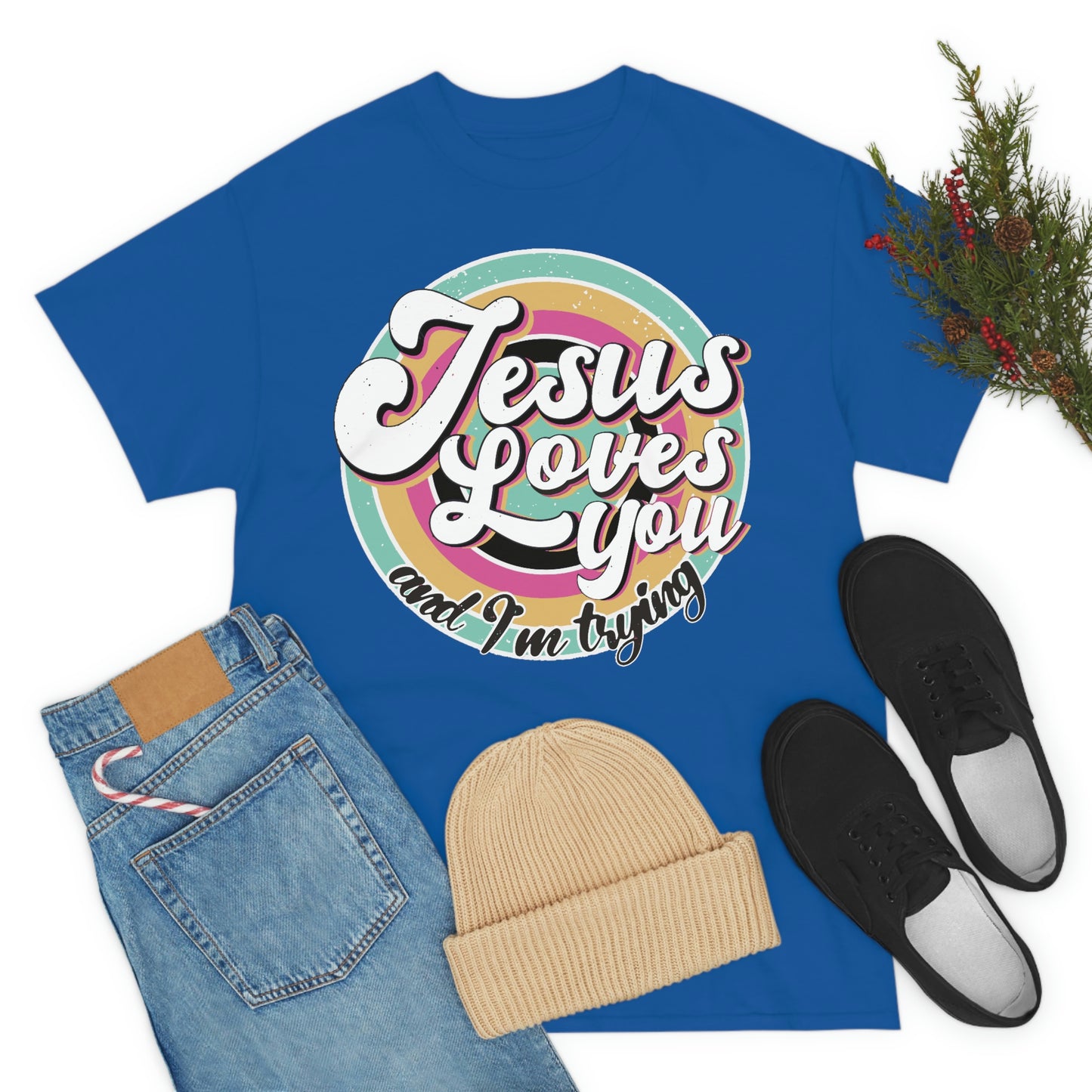 Jesus Loves You and I'm Trying Shirt - Pray, Praise, Faith, Love, Religious