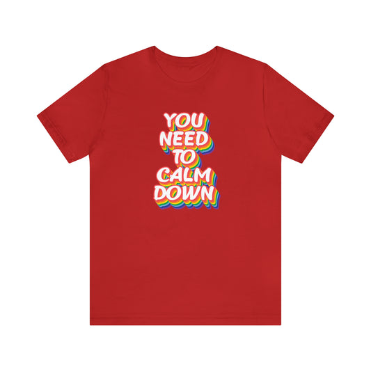You Need to Calm Down Shirt, Rainbow Shirt, Pride Shirt, LGBTQ T-shirt, Equality Shirt, LGBTQ Pride Shirt, Pride T-shirt