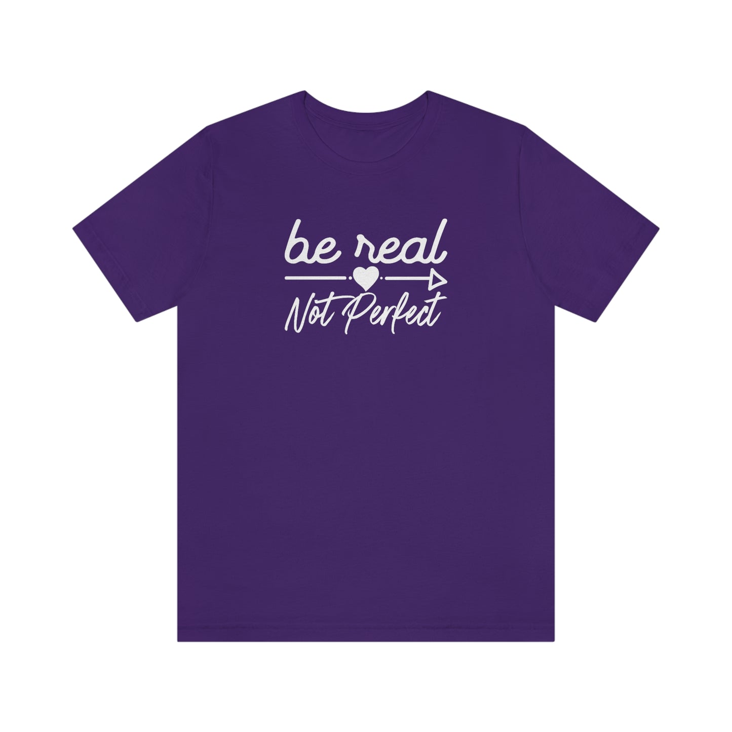 Be Real Not Perfect Shirt