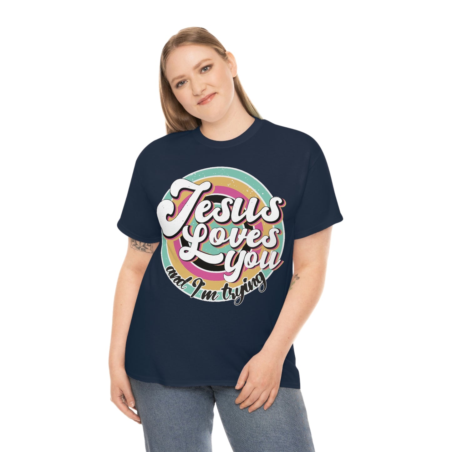 Jesus Loves You and I'm Trying Shirt - Pray, Praise, Faith, Love, Religious