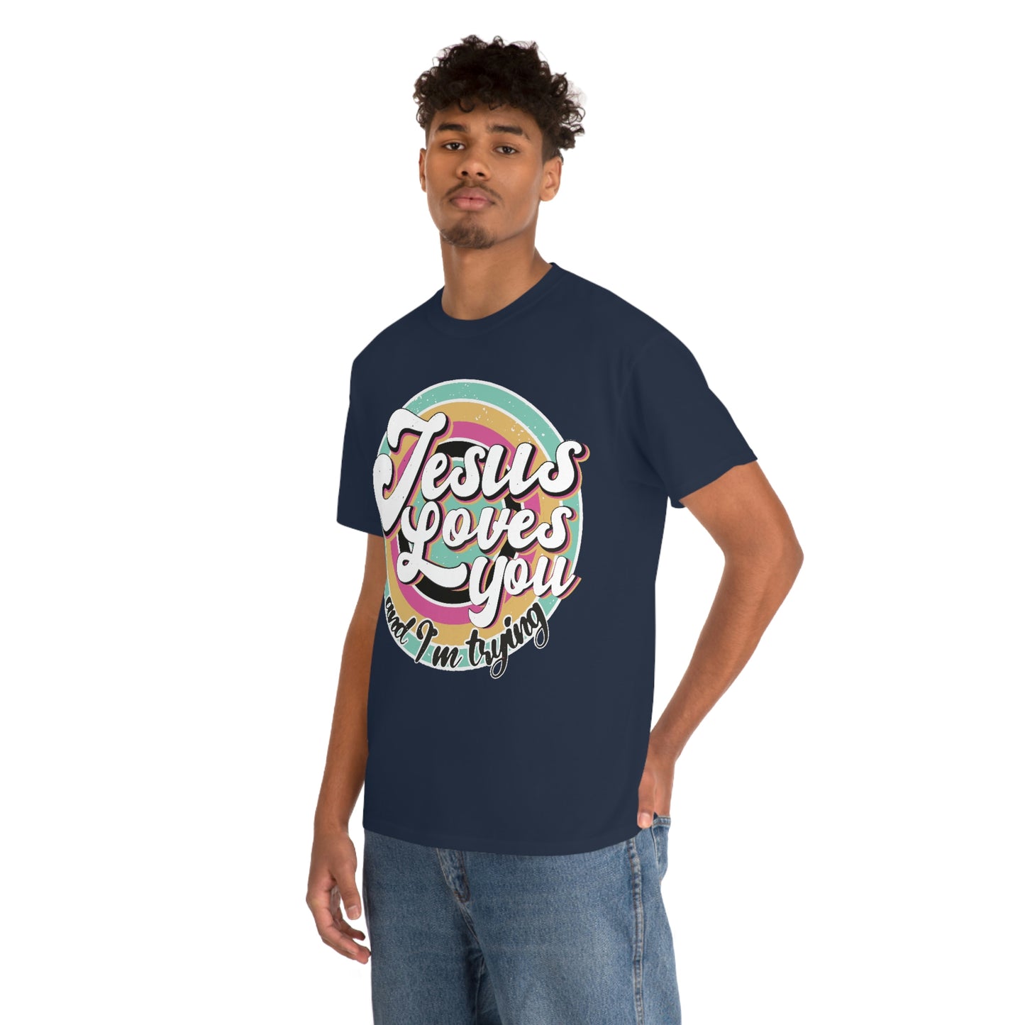 Jesus Loves You and I'm Trying Shirt - Pray, Praise, Faith, Love, Religious