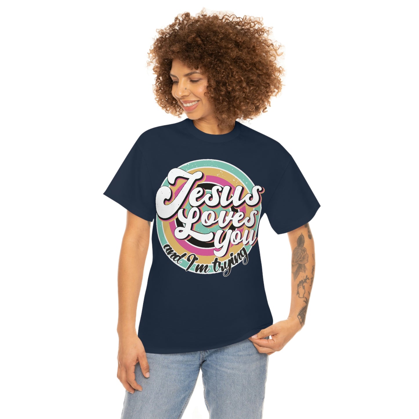 Jesus Loves You and I'm Trying Shirt - Pray, Praise, Faith, Love, Religious