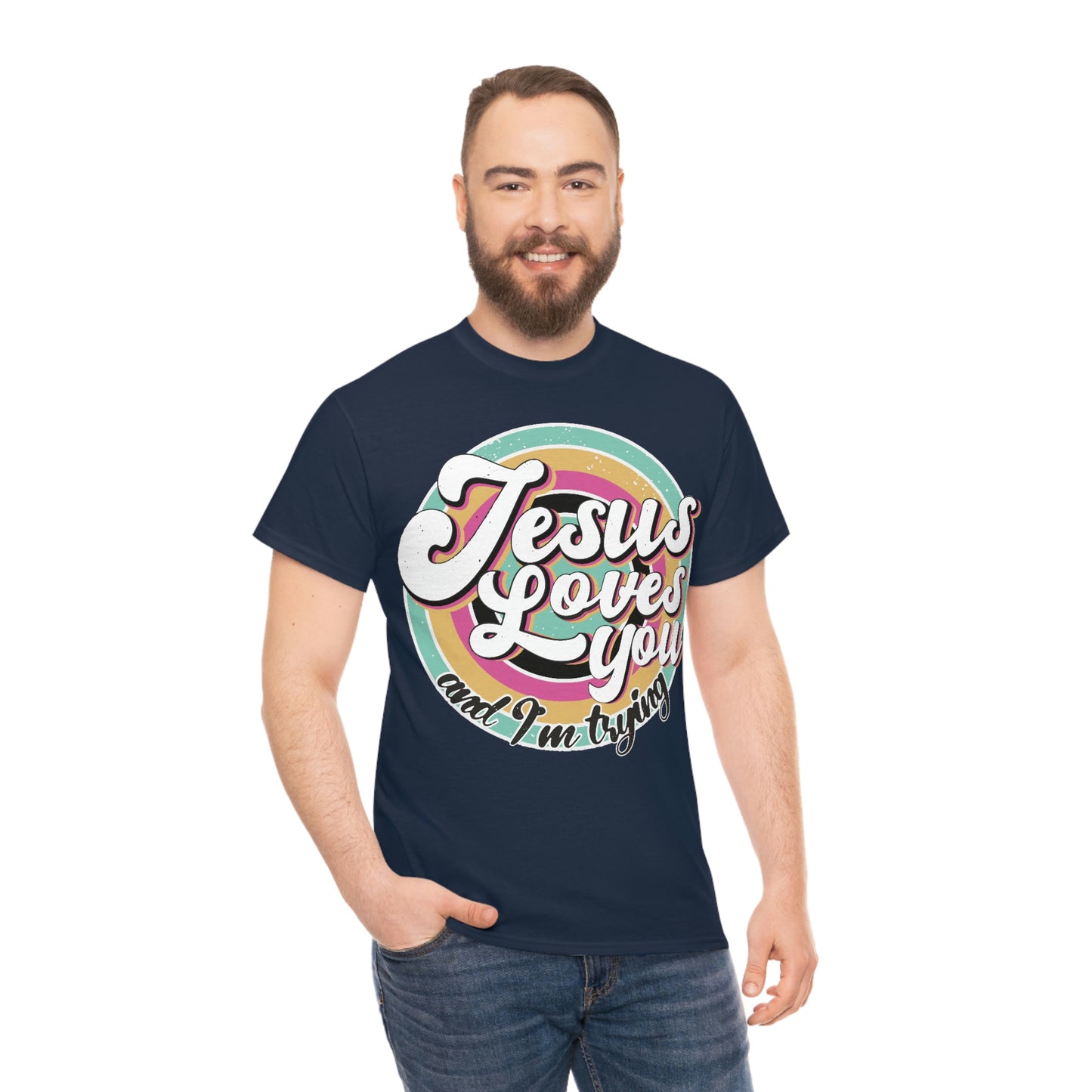 Jesus Loves You and I'm Trying Shirt - Pray, Praise, Faith, Love, Religious