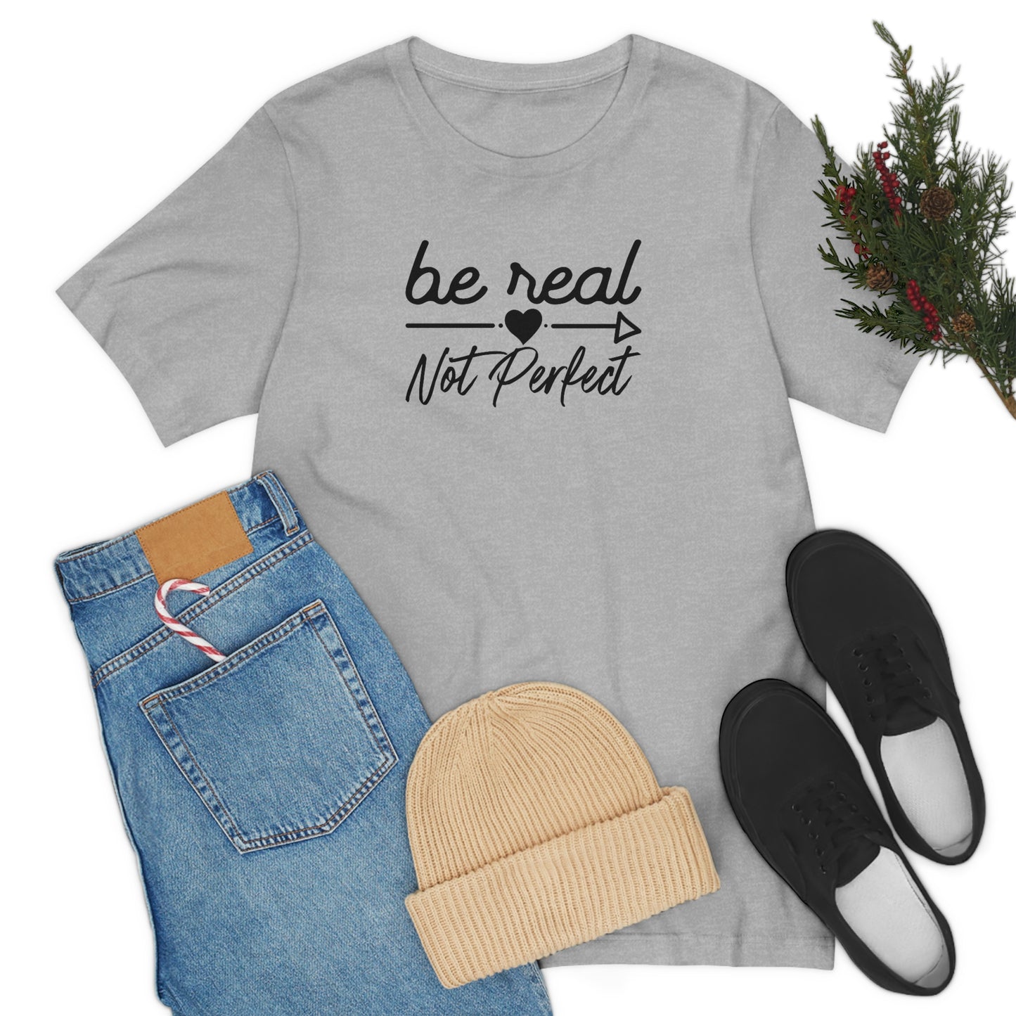 Be Real Not Perfect Shirt