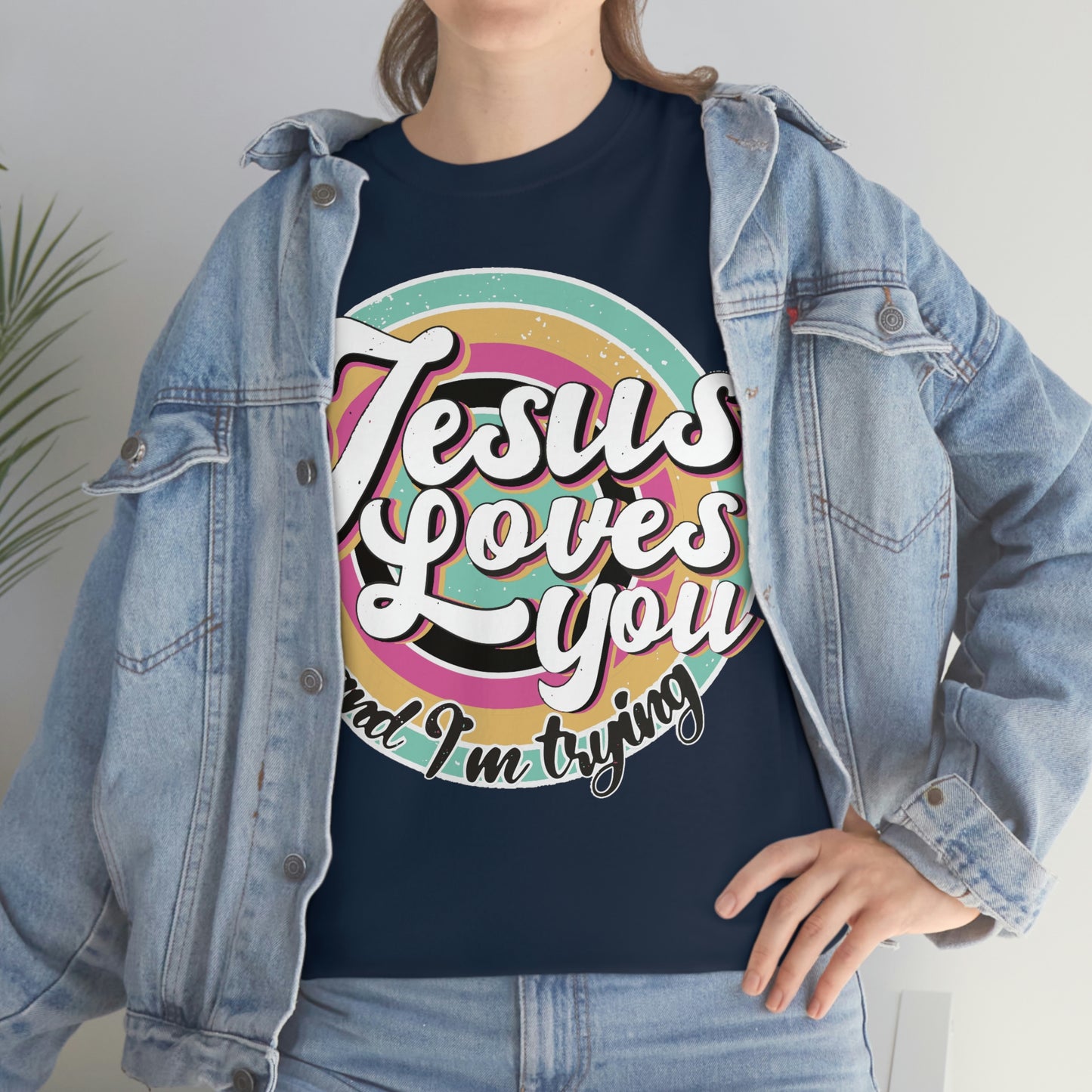 Jesus Loves You and I'm Trying Shirt - Pray, Praise, Faith, Love, Religious