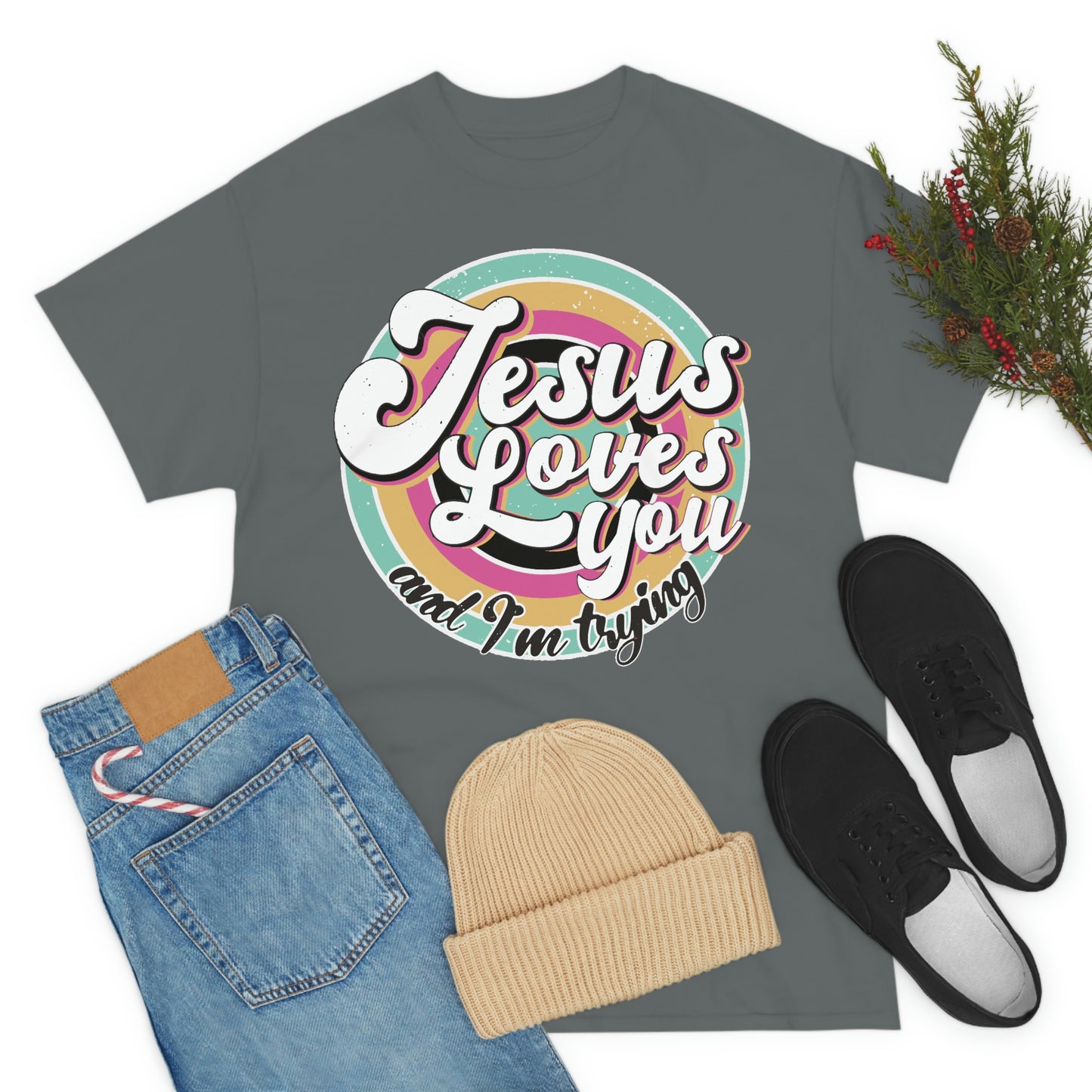 Jesus Loves You and I'm Trying Shirt - Pray, Praise, Faith, Love, Religious