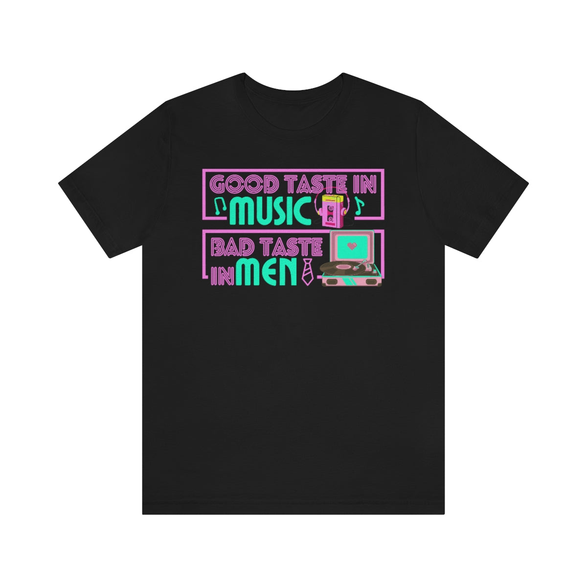 Good Taste In Music Bad Taste In Men Shirt