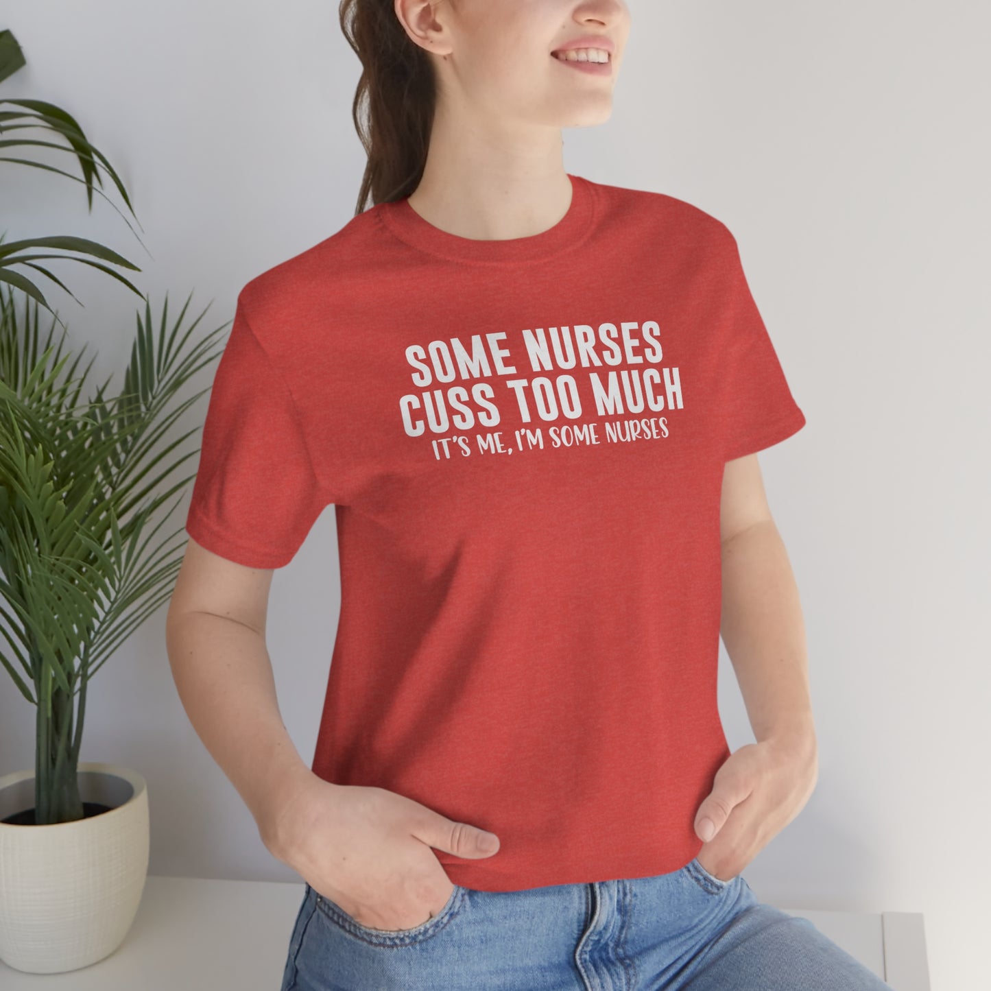 Some Nurses Cuss Too Much, Funny Nurse Shirt, Nurse Life Shirt, I'm Some Nurses, Nurse Week, Gift for Nurse, Nurse Lover Shirt, Nursing Tee