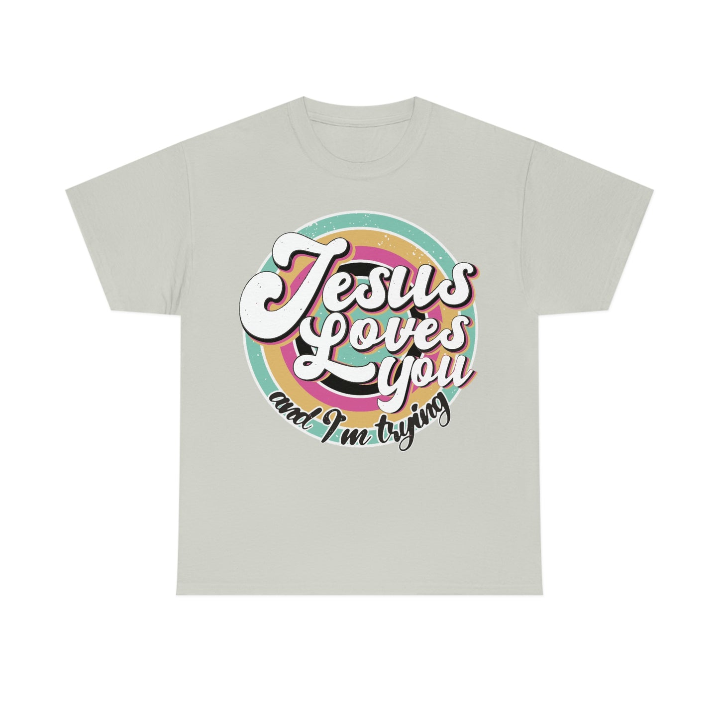 Jesus Loves You and I'm Trying Shirt - Pray, Praise, Faith, Love, Religious