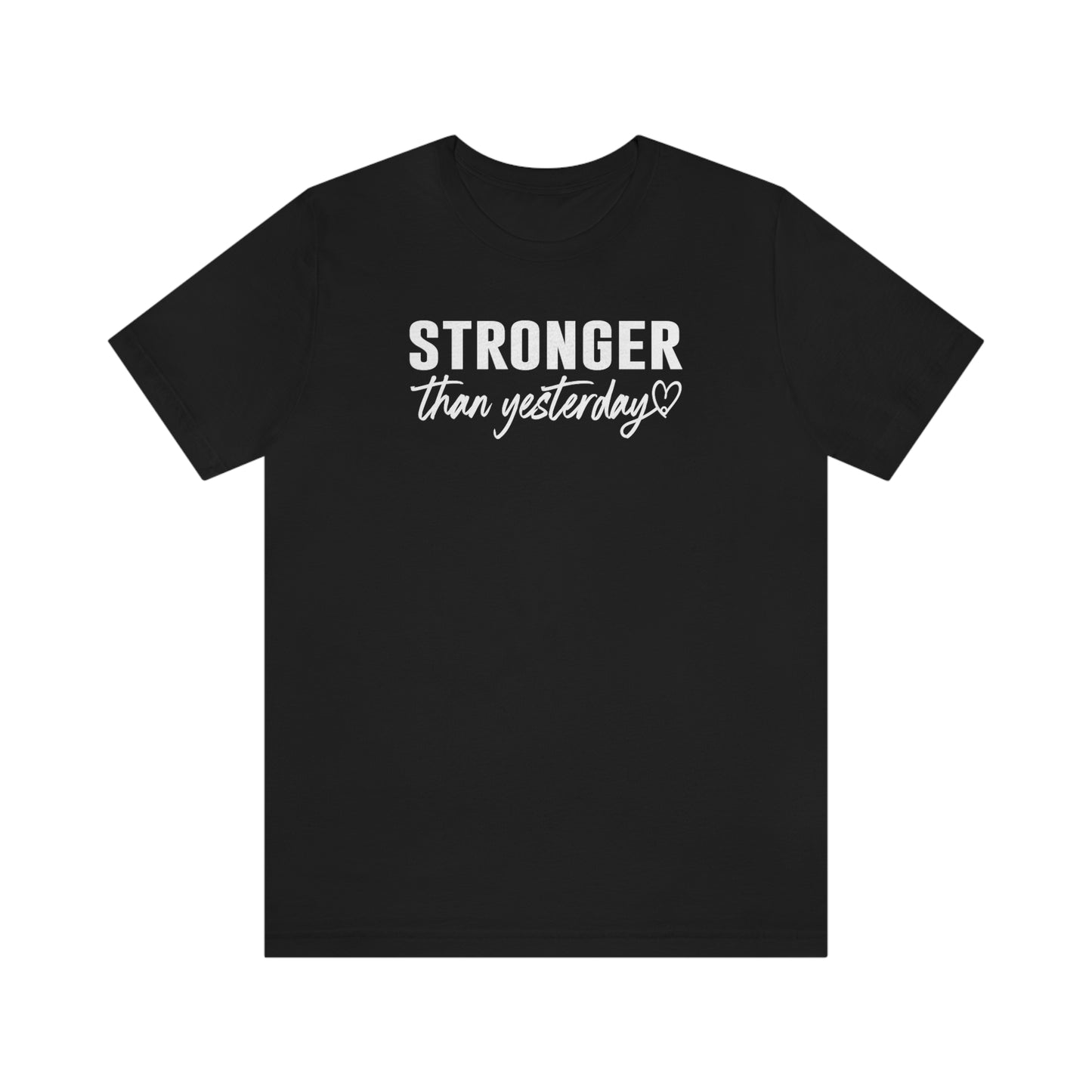 Stronger Than Yesterday Shirt, Inspirational T-Shirt, Motivational Shirts, Faith Shirt, Positive Shirt, Tee Shirt, Self Love Shirt