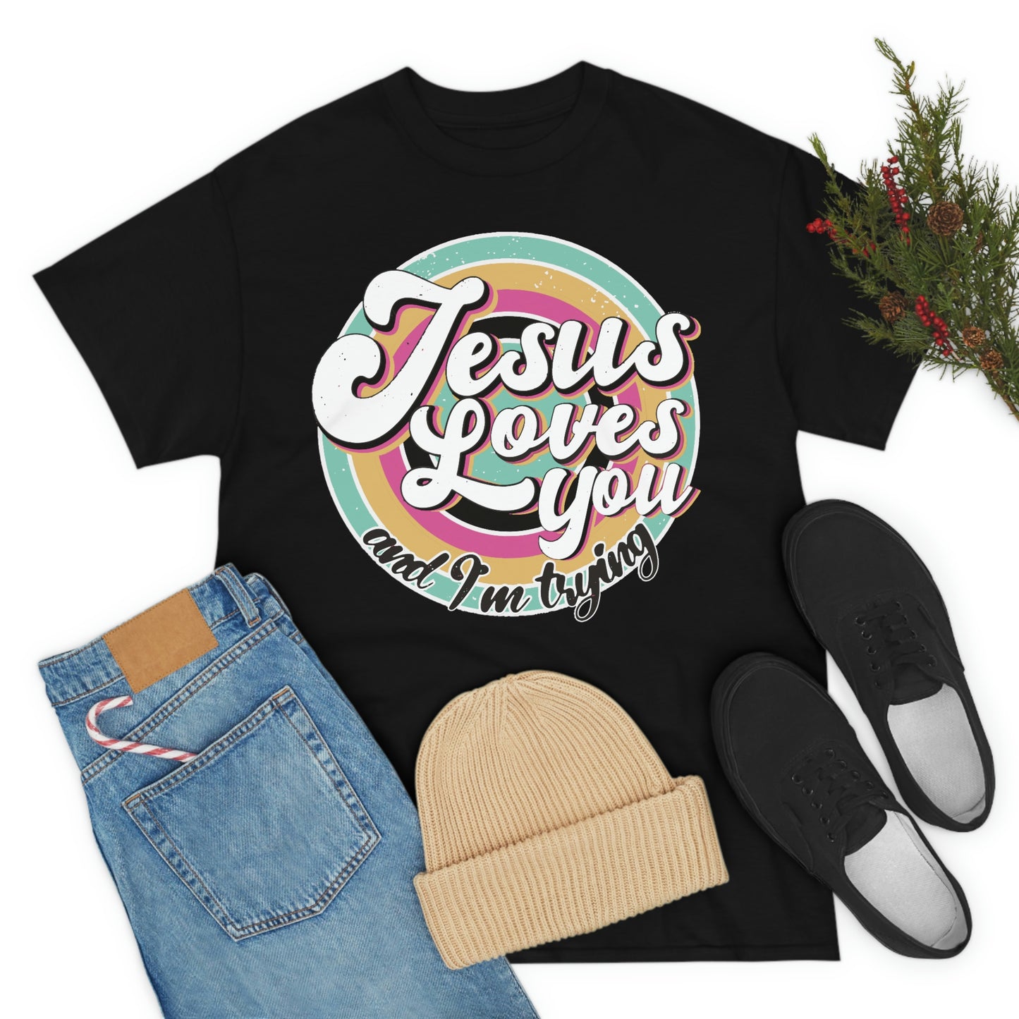 Jesus Loves You and I'm Trying Shirt - Pray, Praise, Faith, Love, Religious