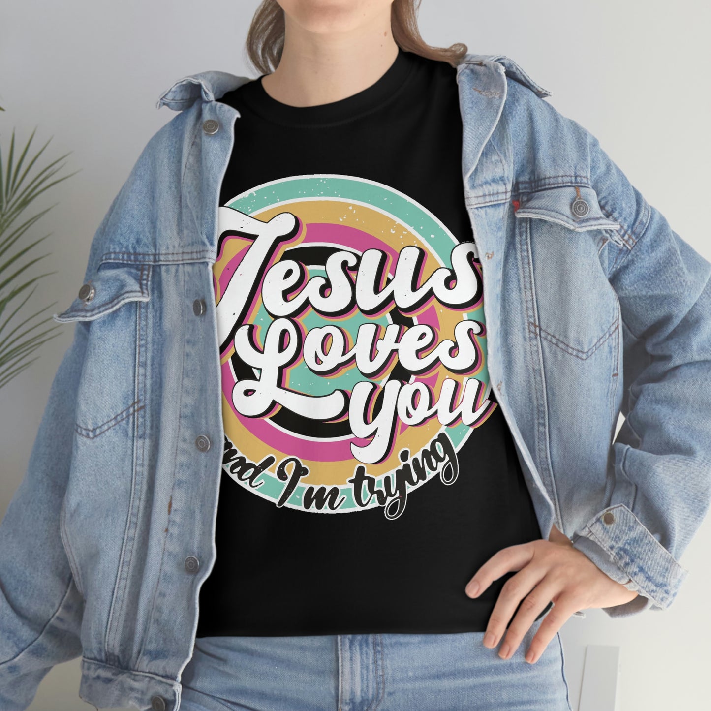 Jesus Loves You and I'm Trying Shirt - Pray, Praise, Faith, Love, Religious