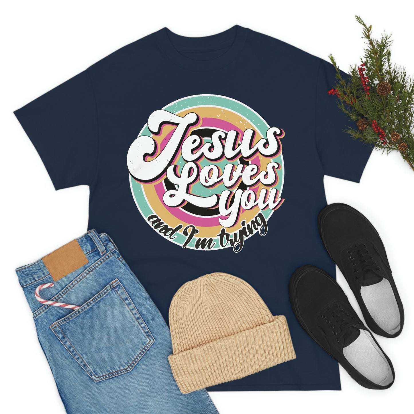 Jesus Loves You and I'm Trying Shirt - Pray, Praise, Faith, Love, Religious