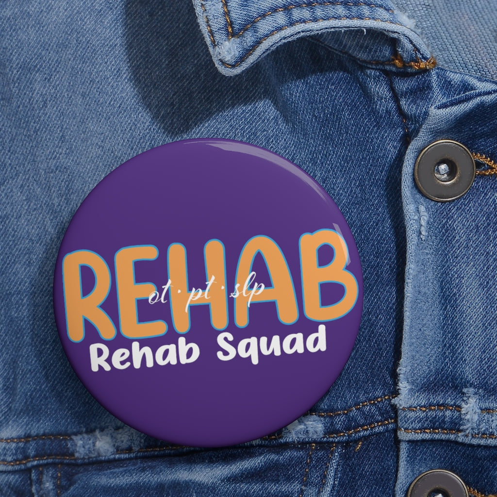 Custom Pin Buttons - REHAB SQUAD OT PT SLP Therapy