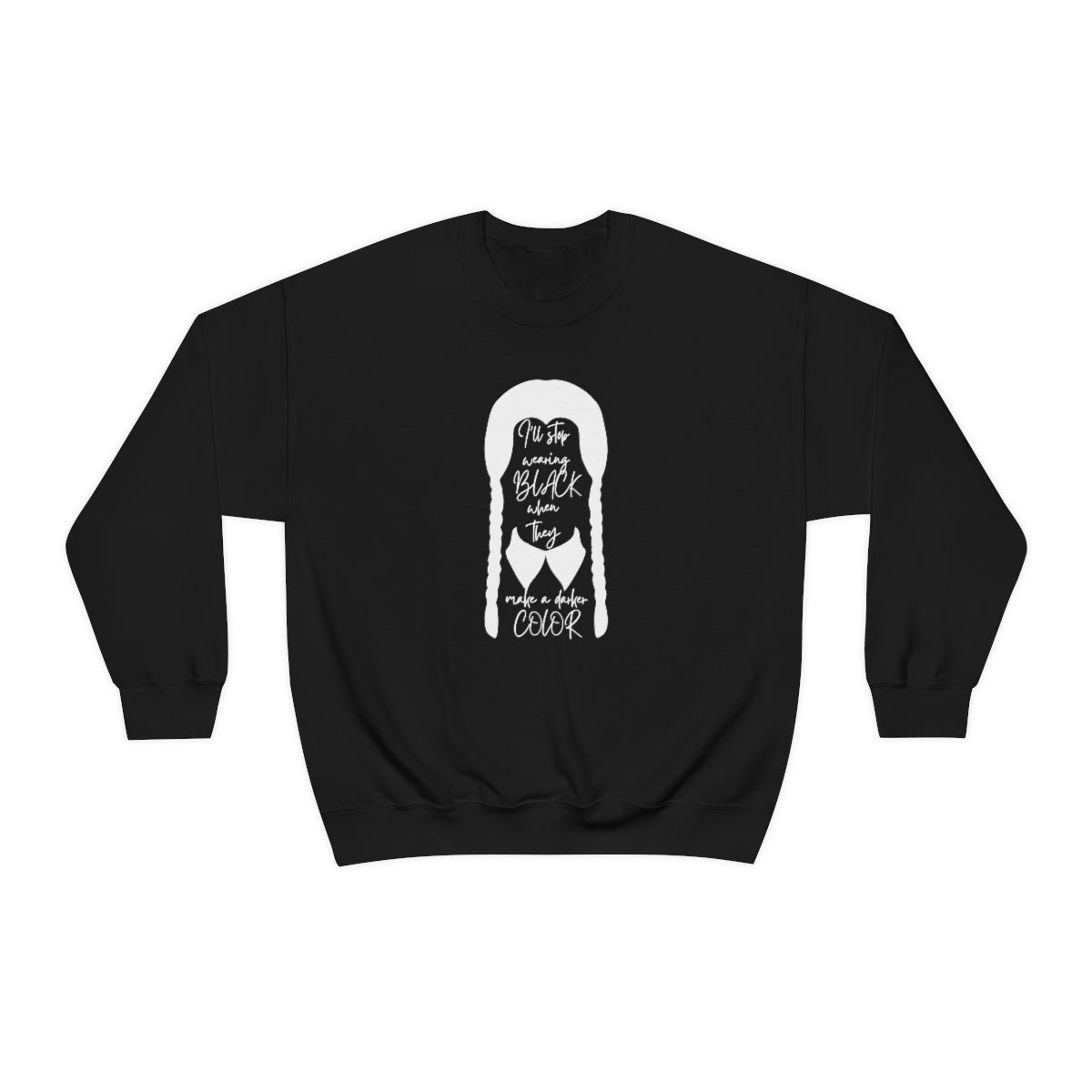 Wednesday Addams Crewneck Sweatshirt I'll Stop Wearing Black When They Make A Darker Color