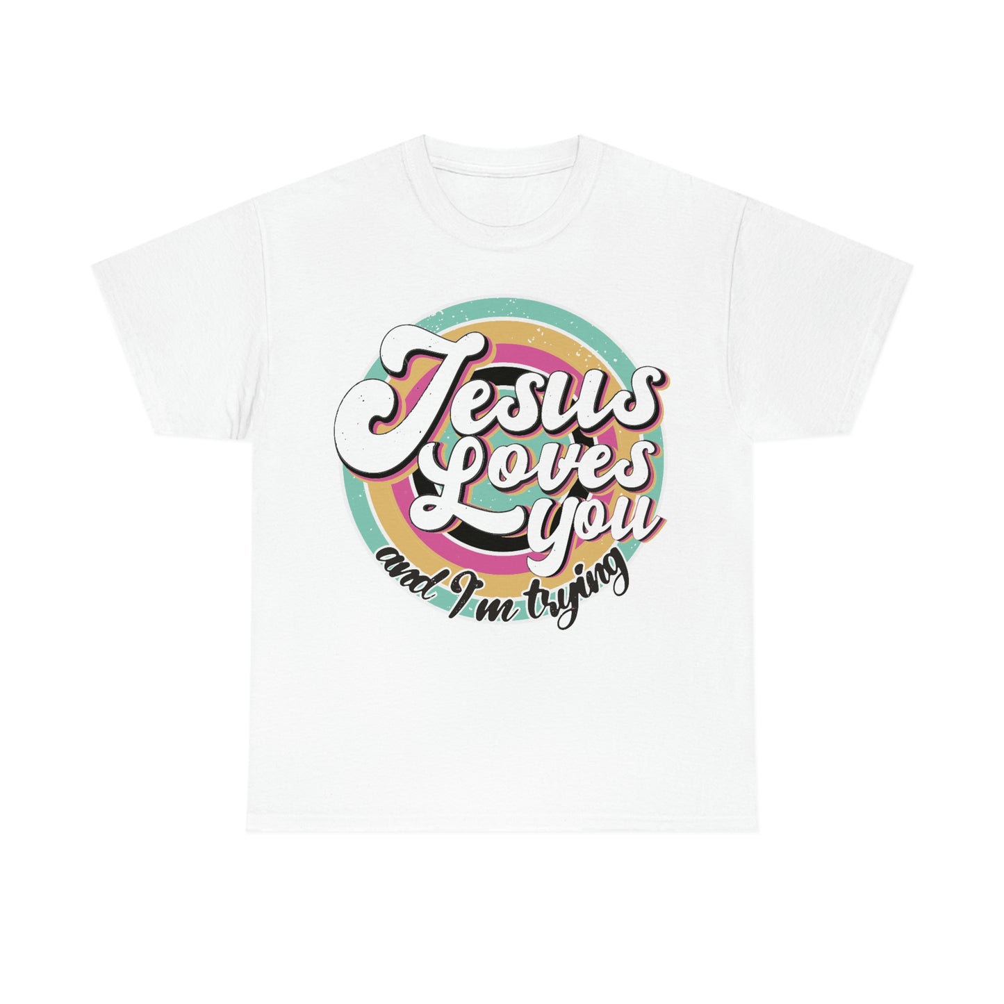 Jesus Loves You and I'm Trying Shirt - Pray, Praise, Faith, Love, Religious