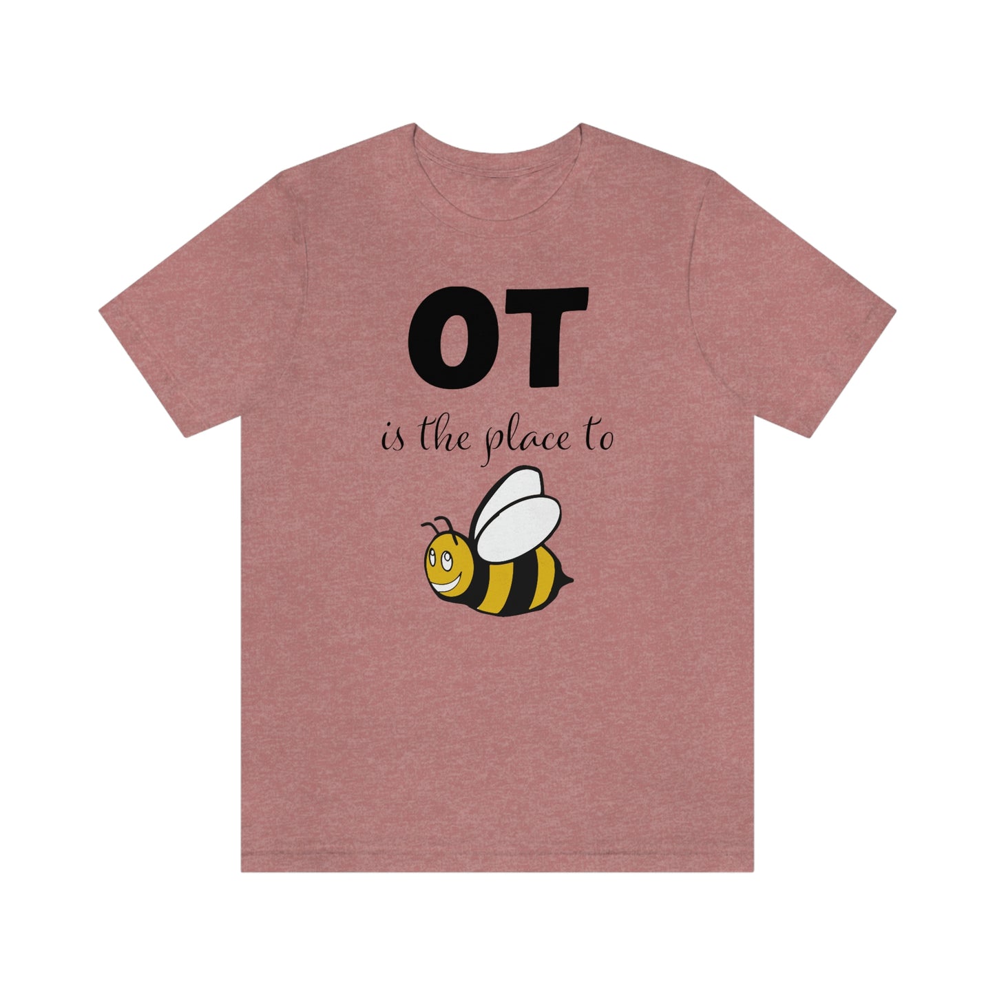 OT is the place to BEE Occupational Therapy Shirt Graphic Tee
