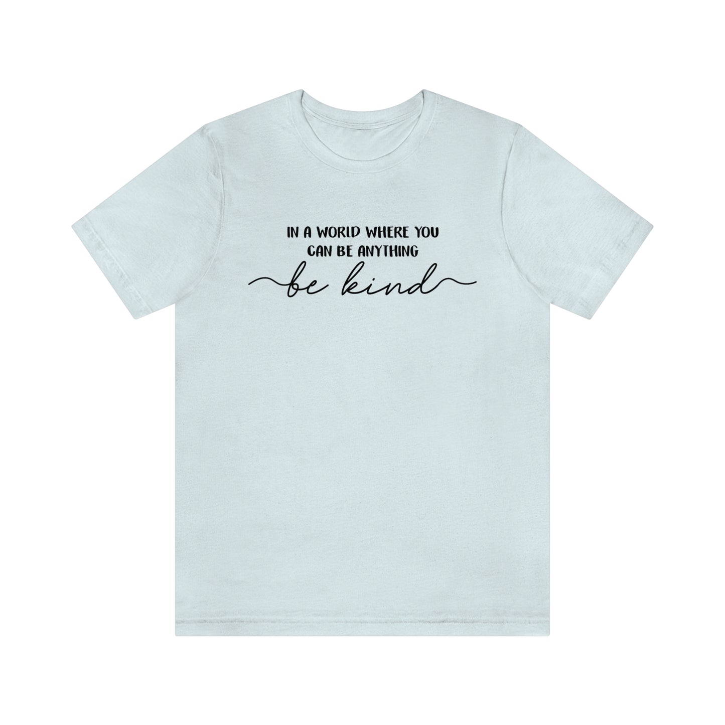 Be Kind Shirt, In A World Where You Can Be Anything Be Kind Shirt, Kindness Shirt, Teacher Shirt, Anti-Racism Shirt, Bible Verse Shirt