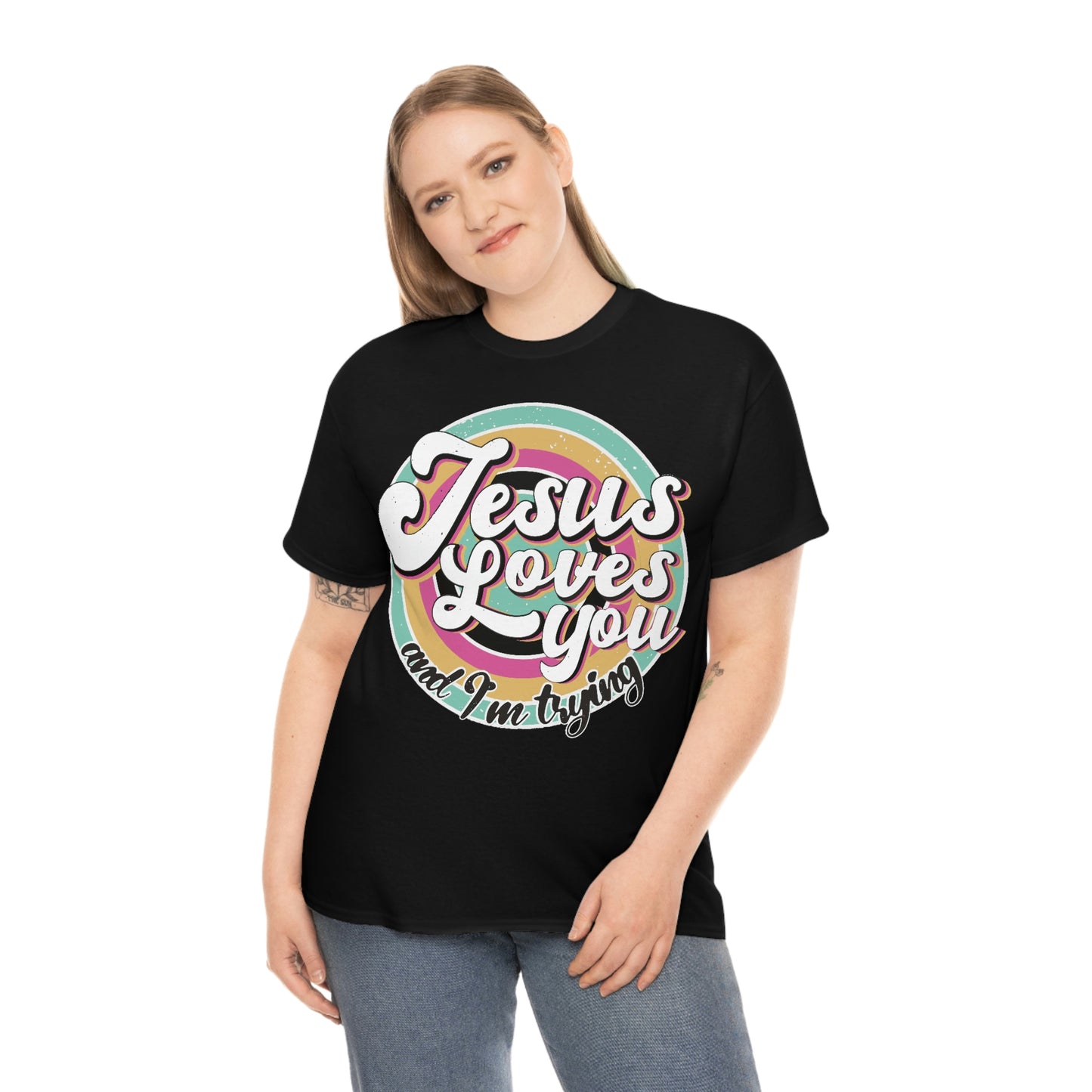 Jesus Loves You and I'm Trying Shirt - Pray, Praise, Faith, Love, Religious